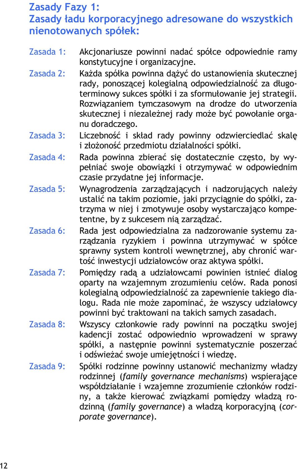 Kada spóka powinna dy do ustanowienia skutecznej rady, ponoszcej kolegialn odpowiedzialno za dugoterminowy sukces spóki i za sformuowanie jej strategii.