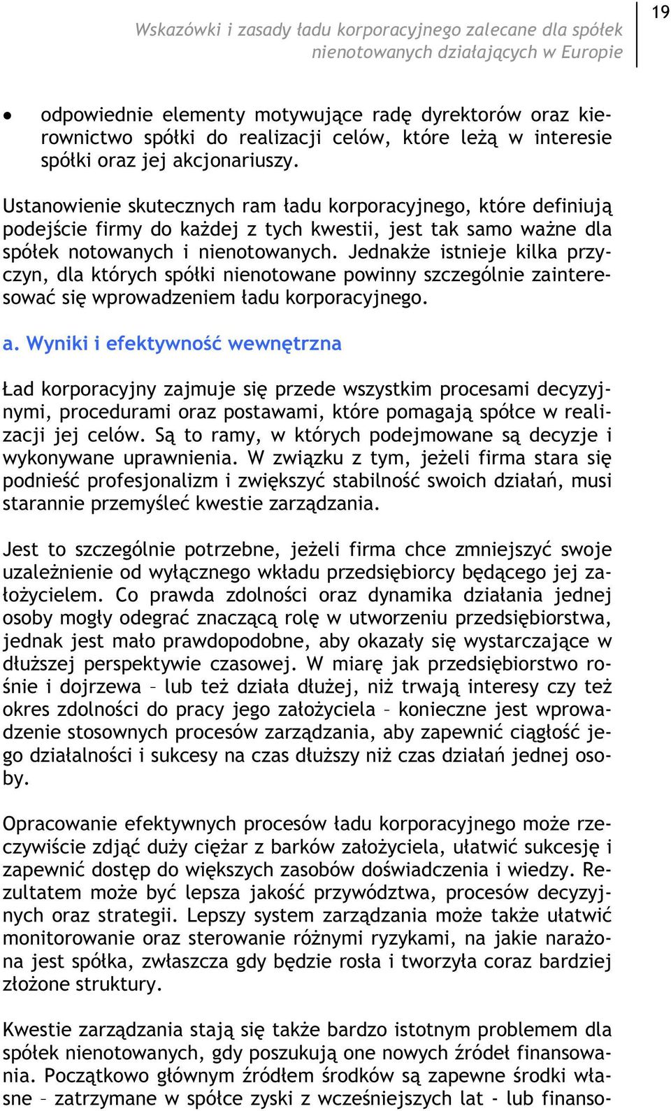 Jednake istnieje kilka przyczyn, dla których spóki nienotowane powinny szczególnie zainteresowa si wprowadzeniem ad