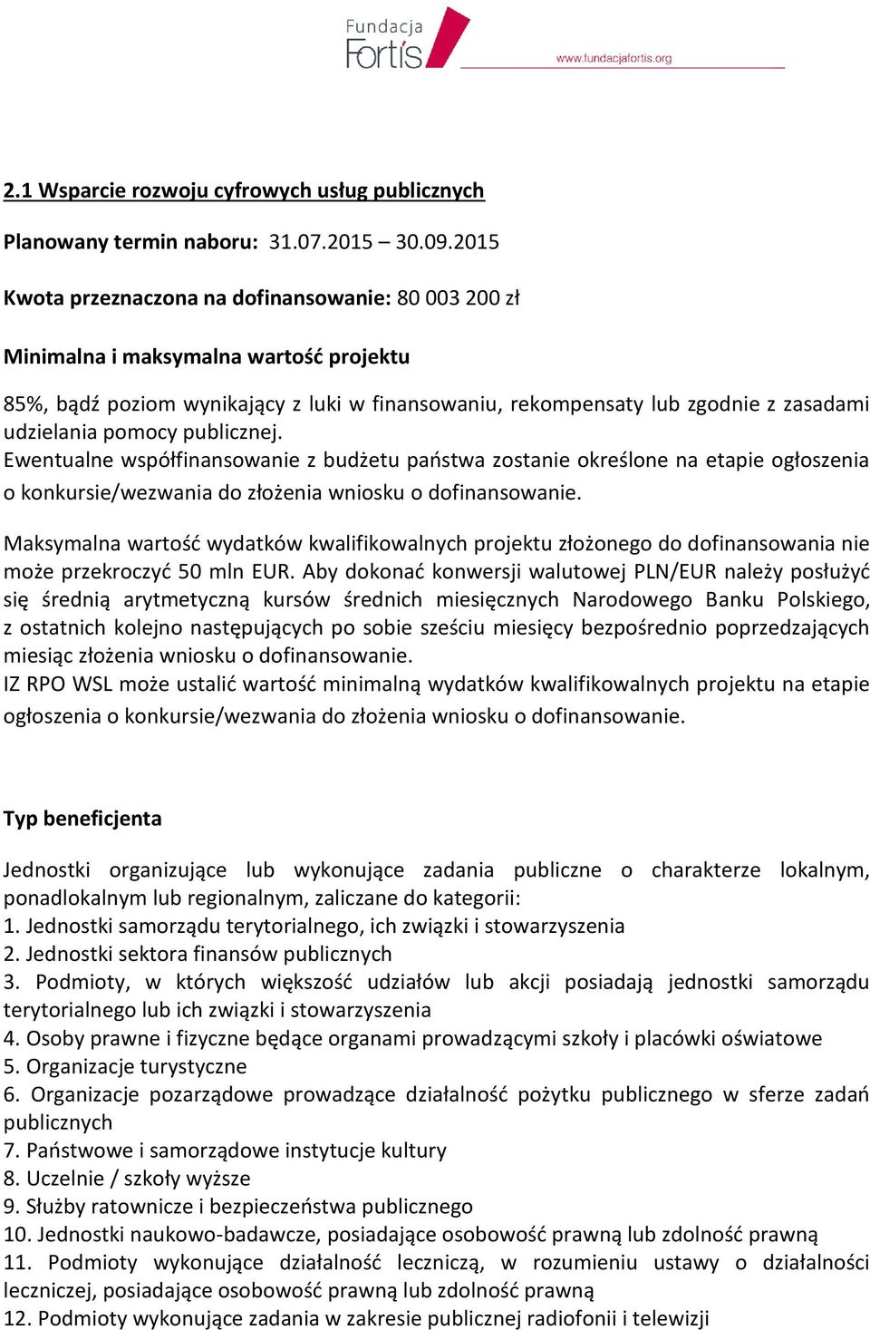 pomocy publicznej. Ewentualne współfinansowanie z budżetu państwa zostanie określone na etapie ogłoszenia o konkursie/wezwania do złożenia wniosku o dofinansowanie.