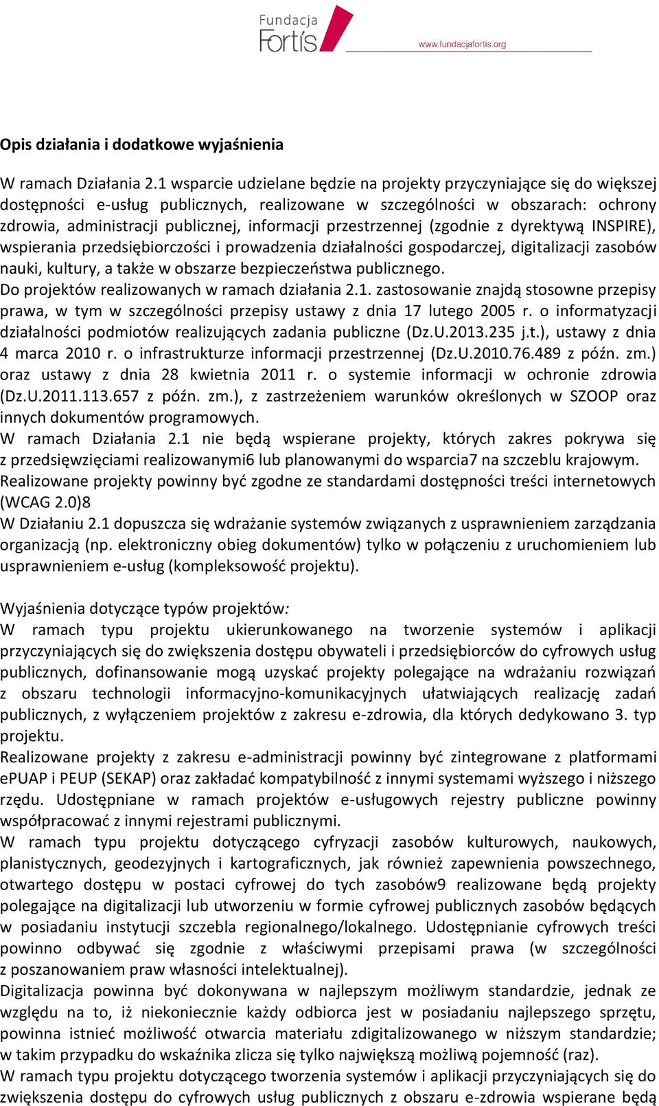 przestrzennej (zgodnie z dyrektywą INSPIRE), wspierania przedsiębiorczości i prowadzenia działalności gospodarczej, digitalizacji zasobów nauki, kultury, a także w obszarze bezpieczeństwa publicznego.