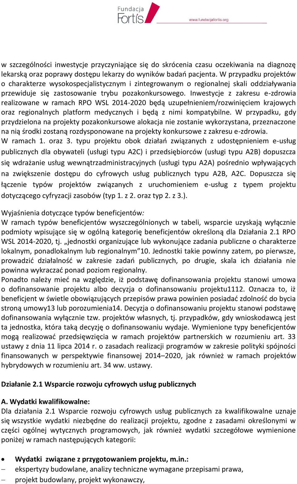 Inwestycje z zakresu e-zdrowia realizowane w ramach RPO WSL 2014-2020 będą uzupełnieniem/rozwinięciem krajowych oraz regionalnych platform medycznych i będą z nimi kompatybilne.