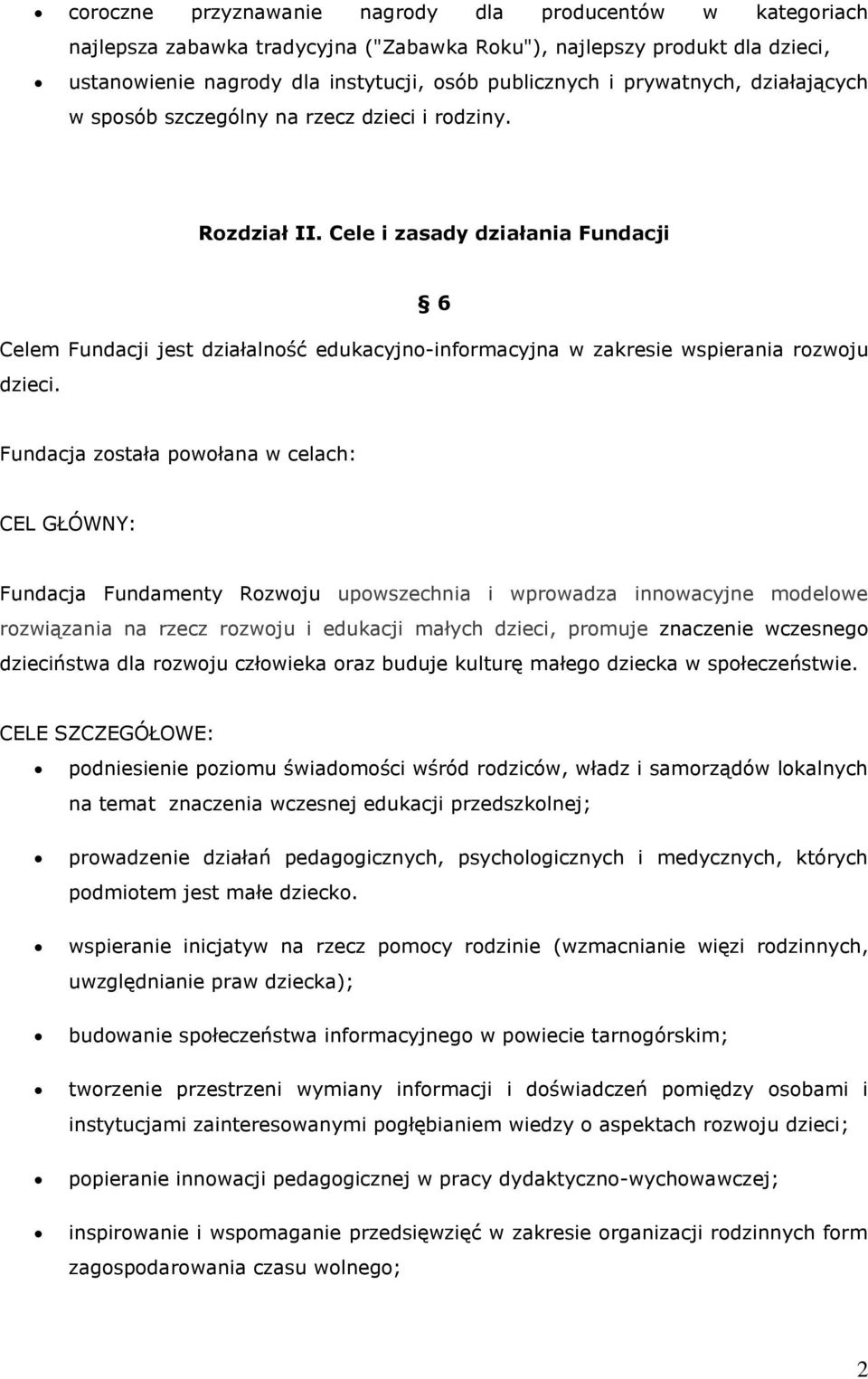 Cele i zasady działania Fundacji 6 Celem Fundacji jest działalność edukacyjno-informacyjna w zakresie wspierania rozwoju dzieci.
