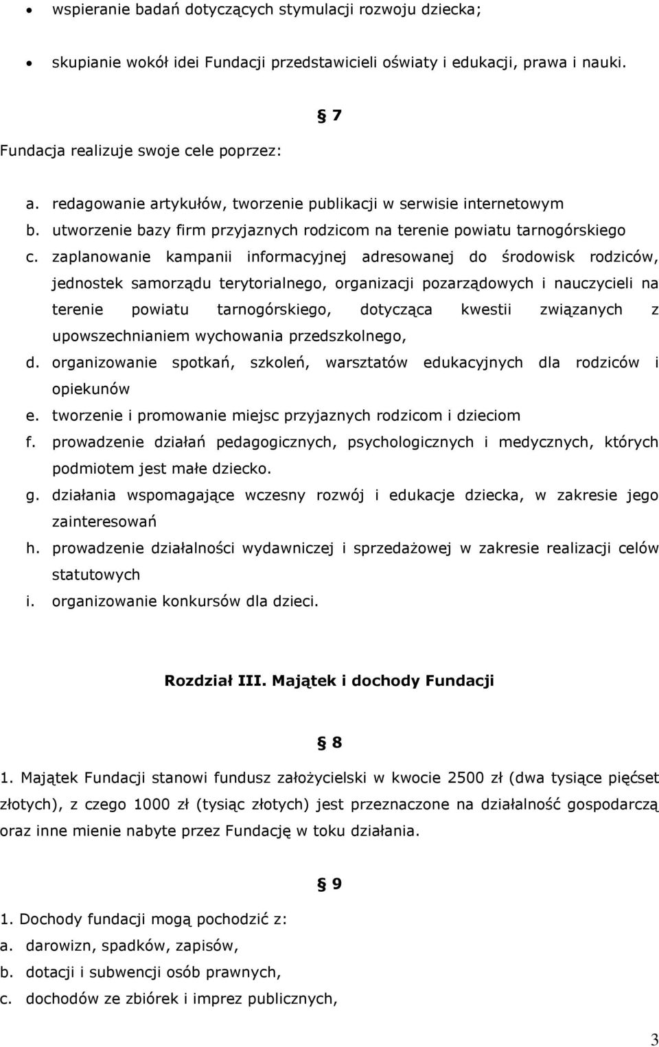 zaplanowanie kampanii informacyjnej adresowanej do środowisk rodziców, jednostek samorządu terytorialnego, organizacji pozarządowych i nauczycieli na terenie powiatu tarnogórskiego, dotycząca kwestii