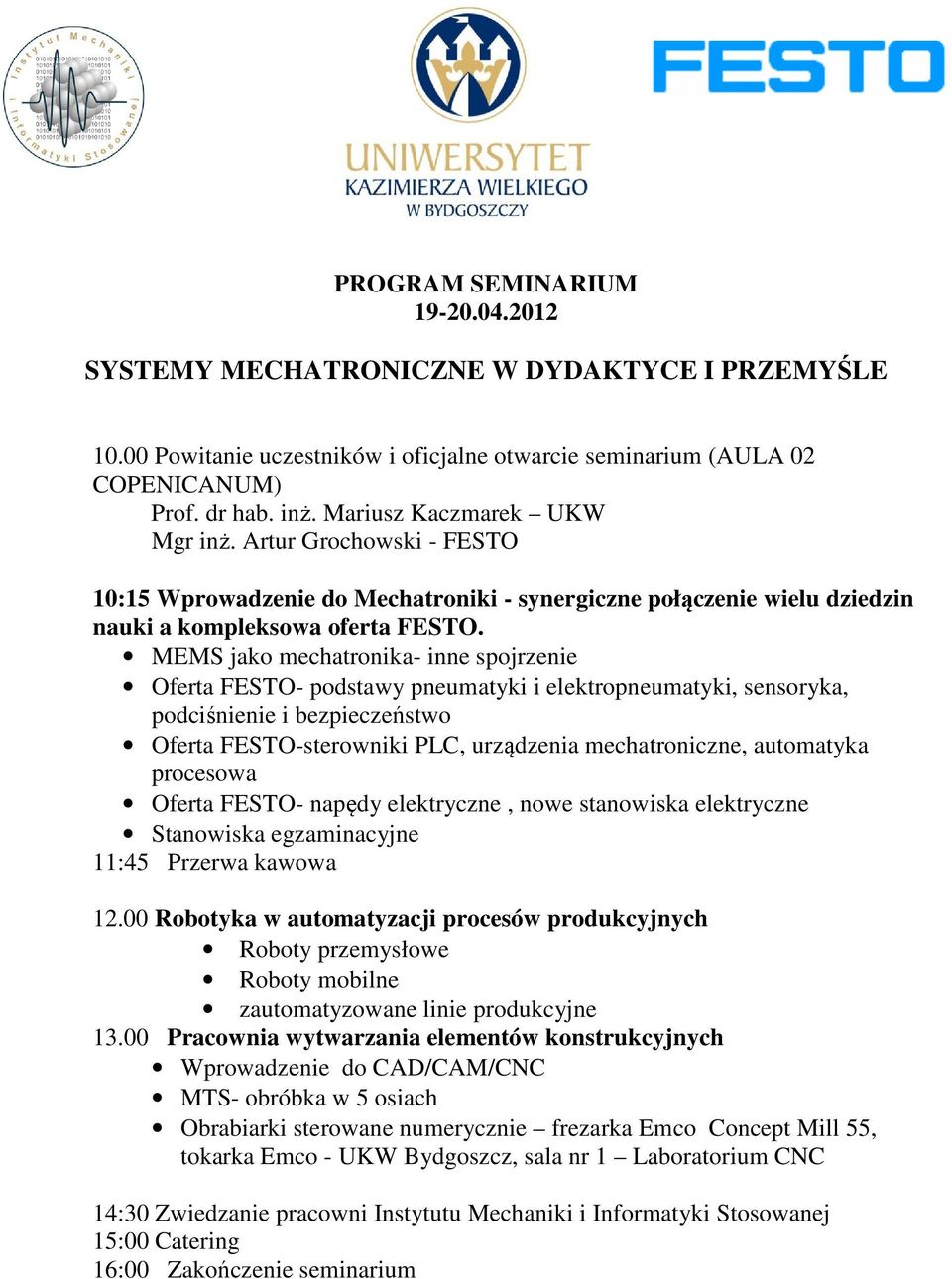 MEMS jako mechatronika- inne spojrzenie Oferta FESTO- podstawy pneumatyki i elektropneumatyki, sensoryka, podciśnienie i bezpieczeństwo Oferta FESTO-sterowniki PLC, urządzenia mechatroniczne,