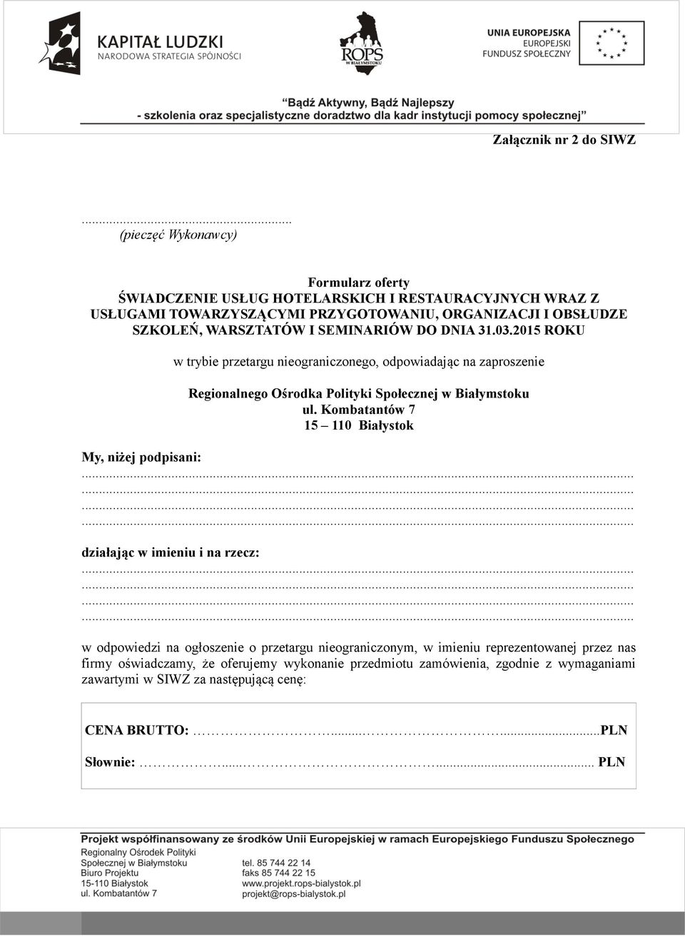 I SEMINARIÓW DO DNIA 31.03.2015 ROKU w trybie przetargu nieograniczonego, odpowiadając na zaproszenie Regionalnego Ośrodka Polityki Społecznej w Białymstoku ul.