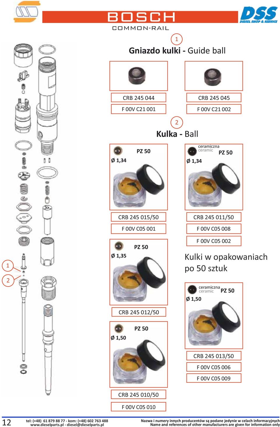00V C05 008 1 Ø 1,35 PZ 50 F 00V C05 002 Kulki w opakowaniach po 50 sztuk 2 Ø 1,50 ceramiczna ceramic