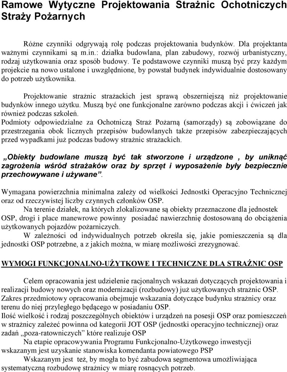 Te podstawowe czynniki muszą być przy każdym projekcie na nowo ustalone i uwzględnione, by powstał budynek indywidualnie dostosowany do potrzeb użytkownika.
