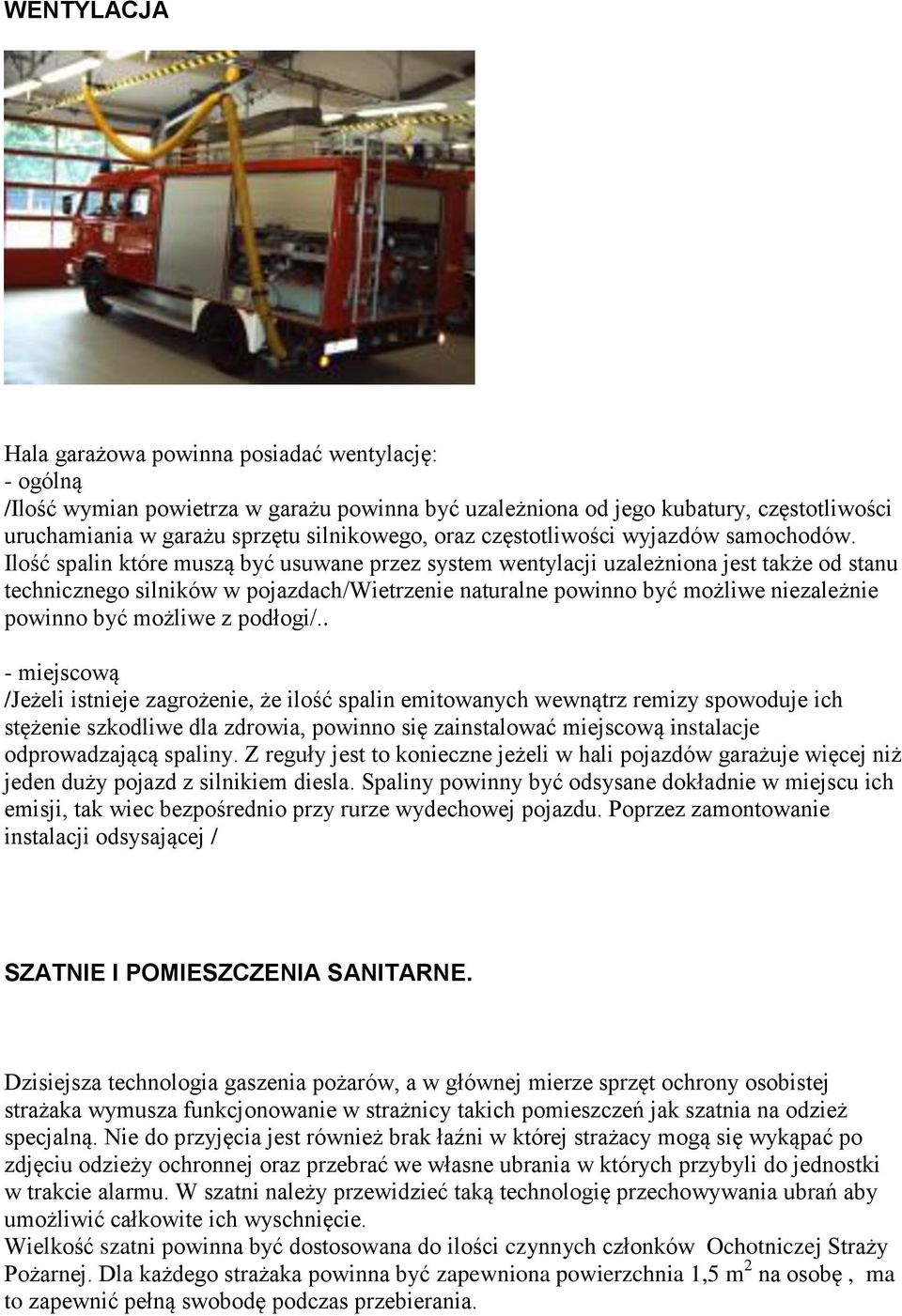 Ilość spalin które muszą być usuwane przez system wentylacji uzależniona jest także od stanu technicznego silników w pojazdach/wietrzenie naturalne powinno być możliwe niezależnie powinno być możliwe