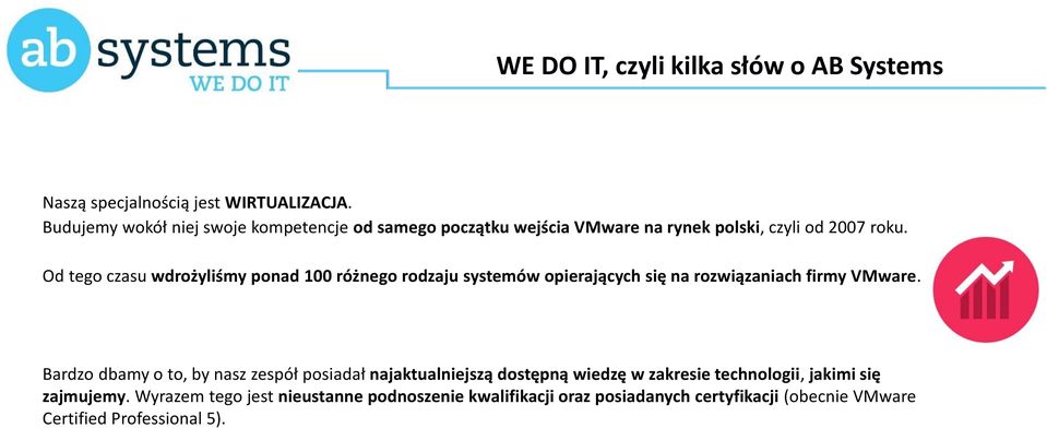 Od tego czasu wdrożyliśmy ponad 100 różnego rodzaju systemów opierających się na rozwiązaniach firmy VMware.