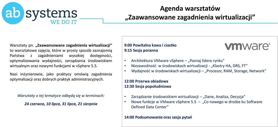 wirtualnym oraz nowymi funkcjami w vsphere 5.5. Nasi inżynierowie, jako praktycy omówią zagadnienia optymalizacji oraz dobrych praktyk administracyjnych.