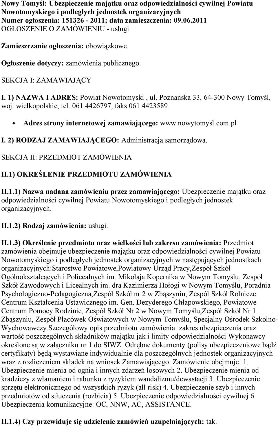 Poznańska 33, 64-300 Nowy Tomyśl, woj. wielkopolskie, tel. 061 4426797, faks 061 4423589. Adres strony internetowej zamawiającego: www.nowytomysl.com.pl I.