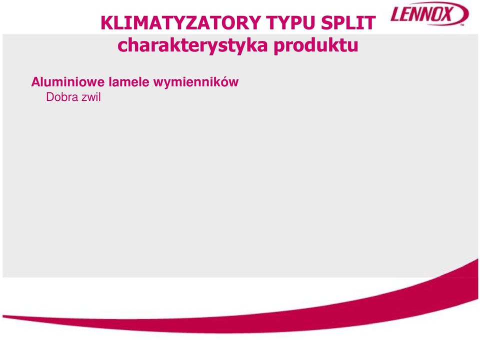 Ta sama cecha aluminiowych lamel, w jednostce zewn trznej poprawia skuteczno grzania, przez przy pieszenie procesu odszraniania System cichego przep ywu powietrza Du a