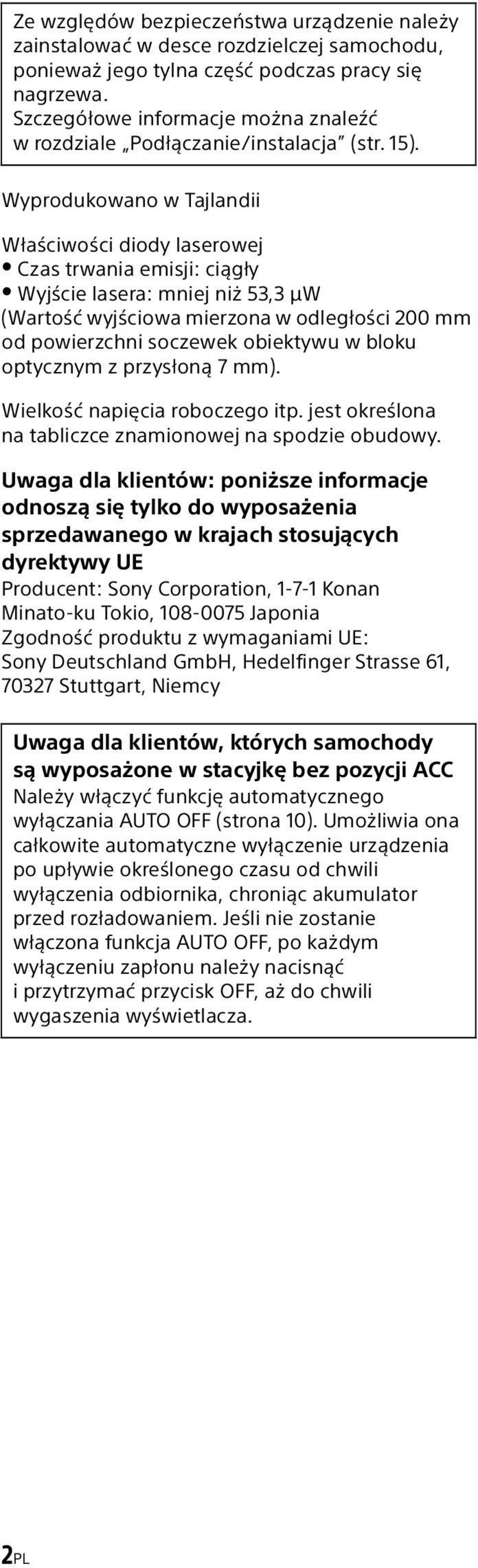 Wyprodukowano w Tajlandii Właściwości diody laserowej Czas trwania emisji: ciągły Wyjście lasera: mniej niż 53,3 μw (Wartość wyjściowa mierzona w odległości 200 mm od powierzchni soczewek obiektywu w