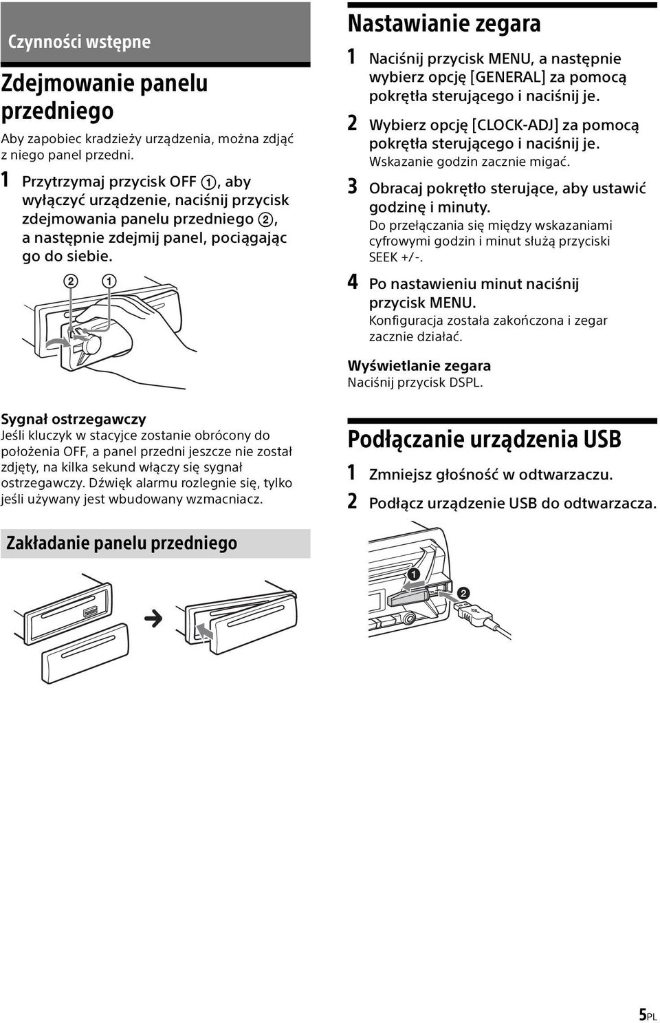 Nastawianie zegara 1 Naciśnij przycisk MENU, a następnie wybierz opcję [GENERAL] za pomocą pokrętła sterującego i naciśnij je. 2 Wybierz opcję [CLOCK-ADJ] za pomocą pokrętła sterującego i naciśnij je.