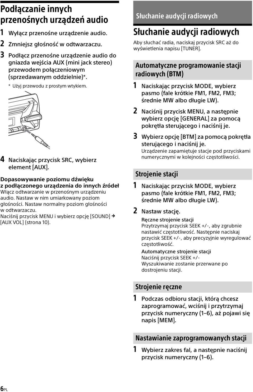 4 Naciskając przycisk SRC, wybierz element [AUX]. Dopasowywanie poziomu dźwięku z podłączonego urządzenia do innych źródeł Włącz odtwarzanie w przenośnym urządzeniu audio.