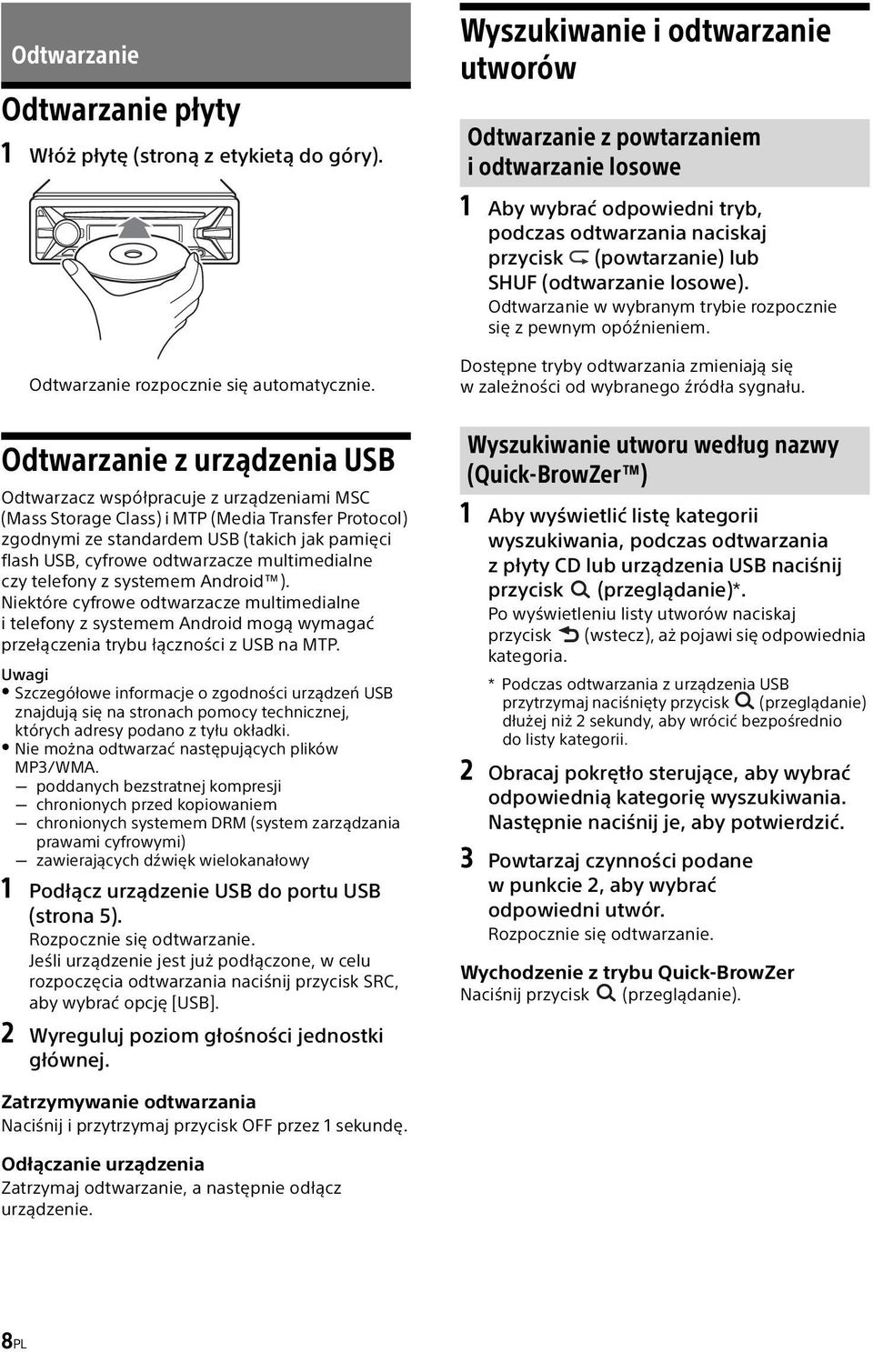 Odtwarzanie w wybranym trybie rozpocznie się z pewnym opóźnieniem. Dostępne tryby odtwarzania zmieniają się w zależności od wybranego źródła sygnału.