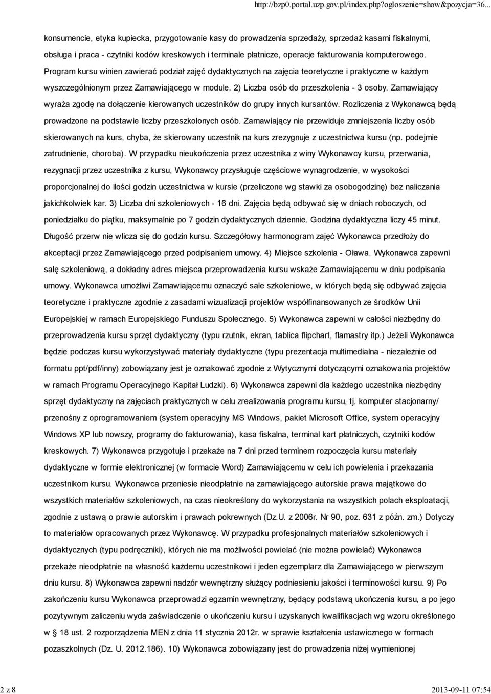 2) Liczba osób do przeszkolenia - 3 osoby. Zamawiający wyraża zgodę na dołączenie kierowanych uczestników do grupy innych kursantów.