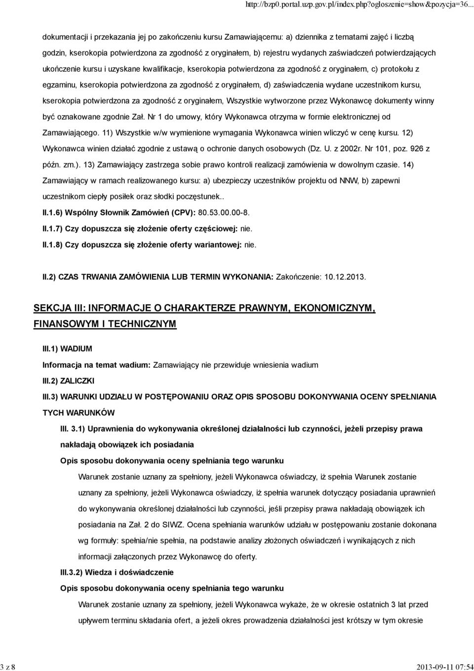 oryginałem, d) zaświadczenia wydane uczestnikom kursu, kserokopia potwierdzona za zgodność z oryginałem, Wszystkie wytworzone przez Wykonawcę dokumenty winny być oznakowane zgodnie Zał.