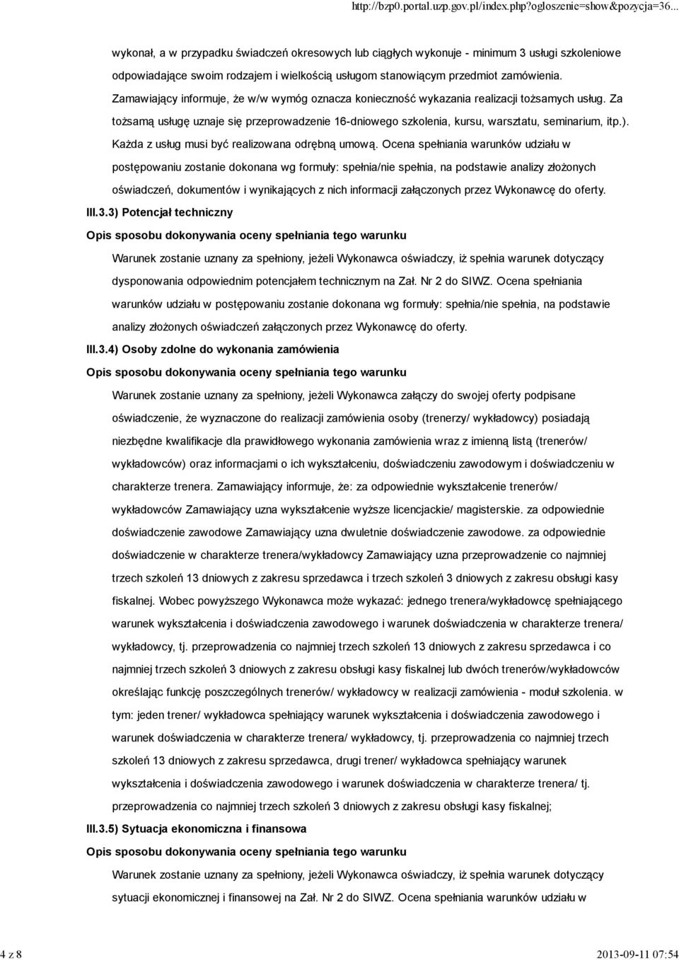 Za tożsamą usługę uznaje się przeprowadzenie 16-dniowego szkolenia, kursu, warsztatu, seminarium, itp.). Każda z usług musi być realizowana odrębną umową.