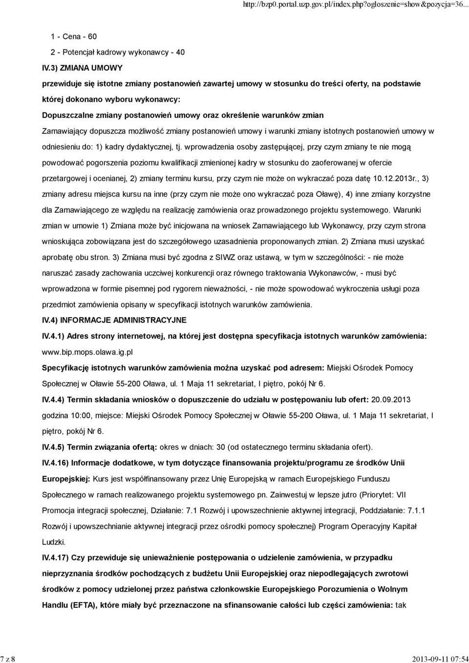 określenie warunków zmian Zamawiający dopuszcza możliwość zmiany postanowień umowy i warunki zmiany istotnych postanowień umowy w odniesieniu do: 1) kadry dydaktycznej, tj.