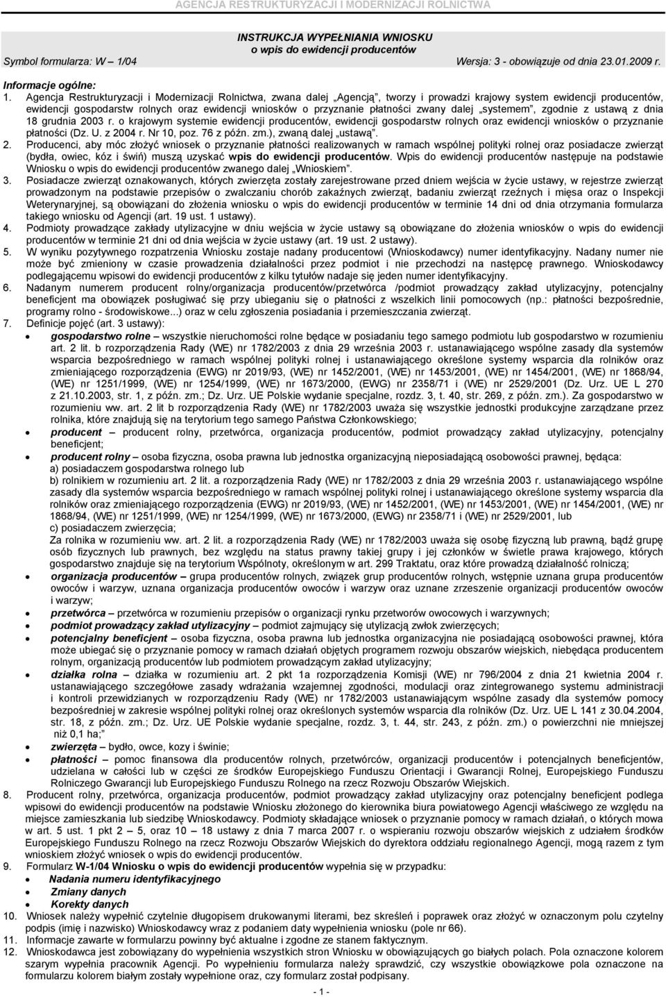 płatności zwany dalej systemem, zgodnie z ustawą z dnia 18 grudnia 2003 r. o krajowym systemie ewidencji producentów, ewidencji gospodarstw rolnych oraz ewidencji wniosków o przyznanie płatności (Dz.