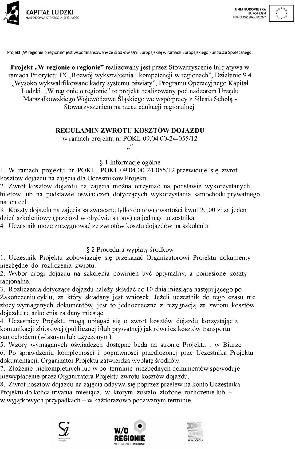 W regionie o regionie to projekt realizowany pod nadzorem Urzędu Marszałkowskiego Województwa Śląskiego we współpracy z Silesia Scholą - Stowarzyszeniem na rzecz edukacji regionalnej.