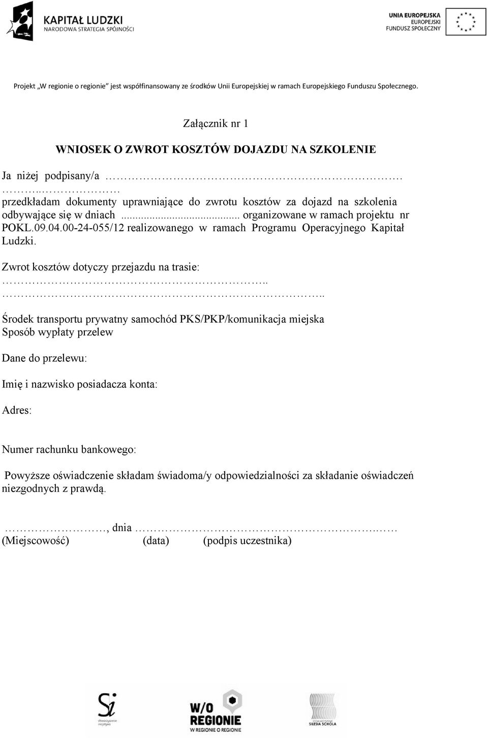 00-24-055/12 realizowanego w ramach Programu Operacyjnego Kapitał Ludzki. Zwrot kosztów dotyczy przejazdu na trasie:.