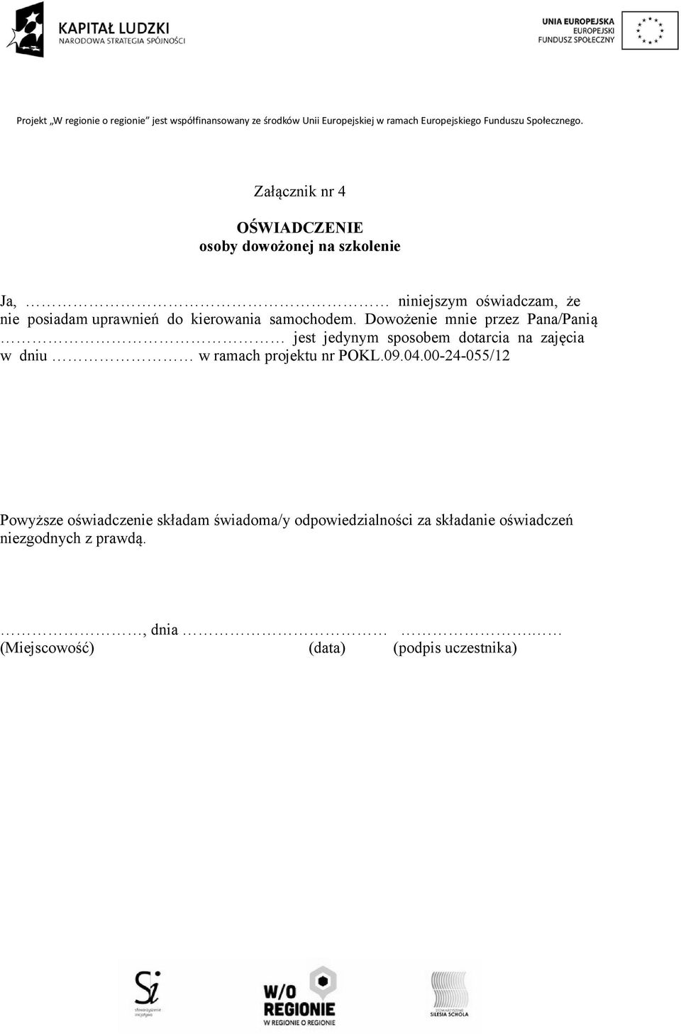 Dowożenie mnie przez Pana/Panią jest jedynym sposobem dotarcia na zajęcia w dniu w ramach projektu nr