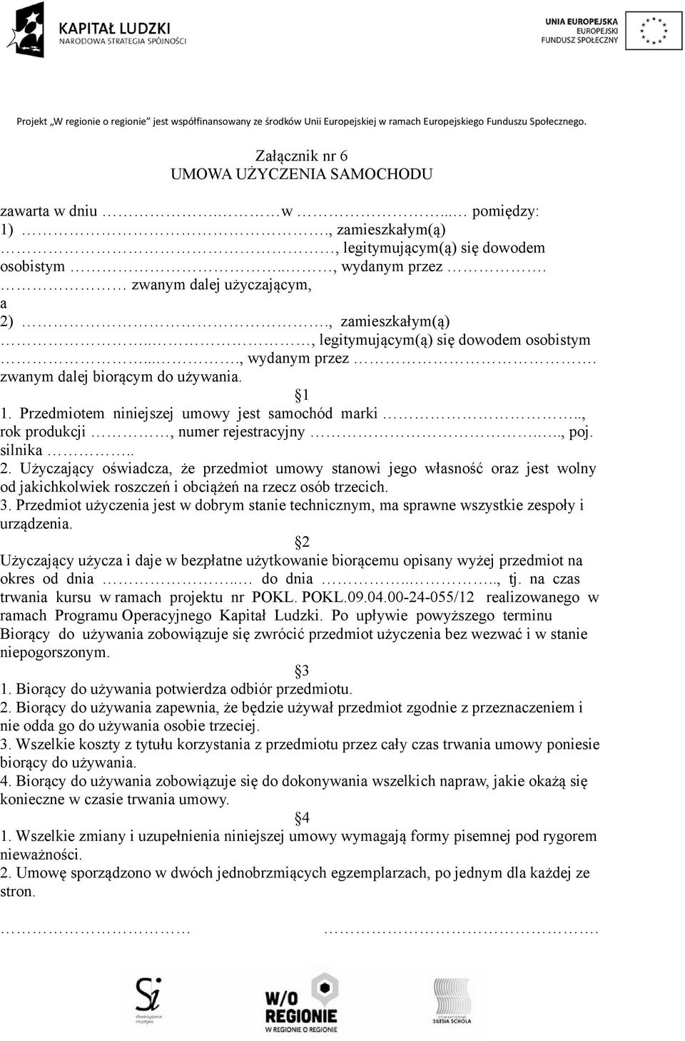 Użyczający oświadcza, że przedmiot umowy stanowi jego własność oraz jest wolny od jakichkolwiek roszczeń i obciążeń na rzecz osób trzecich. 3.