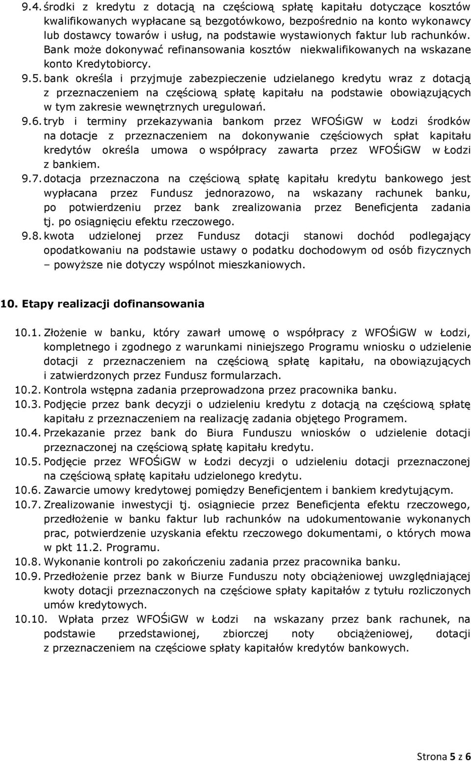 bank określa i przyjmuje zabezpieczenie udzielanego kredytu wraz z dotacją z przeznaczeniem na częściową spłatę kapitału na podstawie obowiązujących w tym zakresie wewnętrznych uregulowań. 9.6.