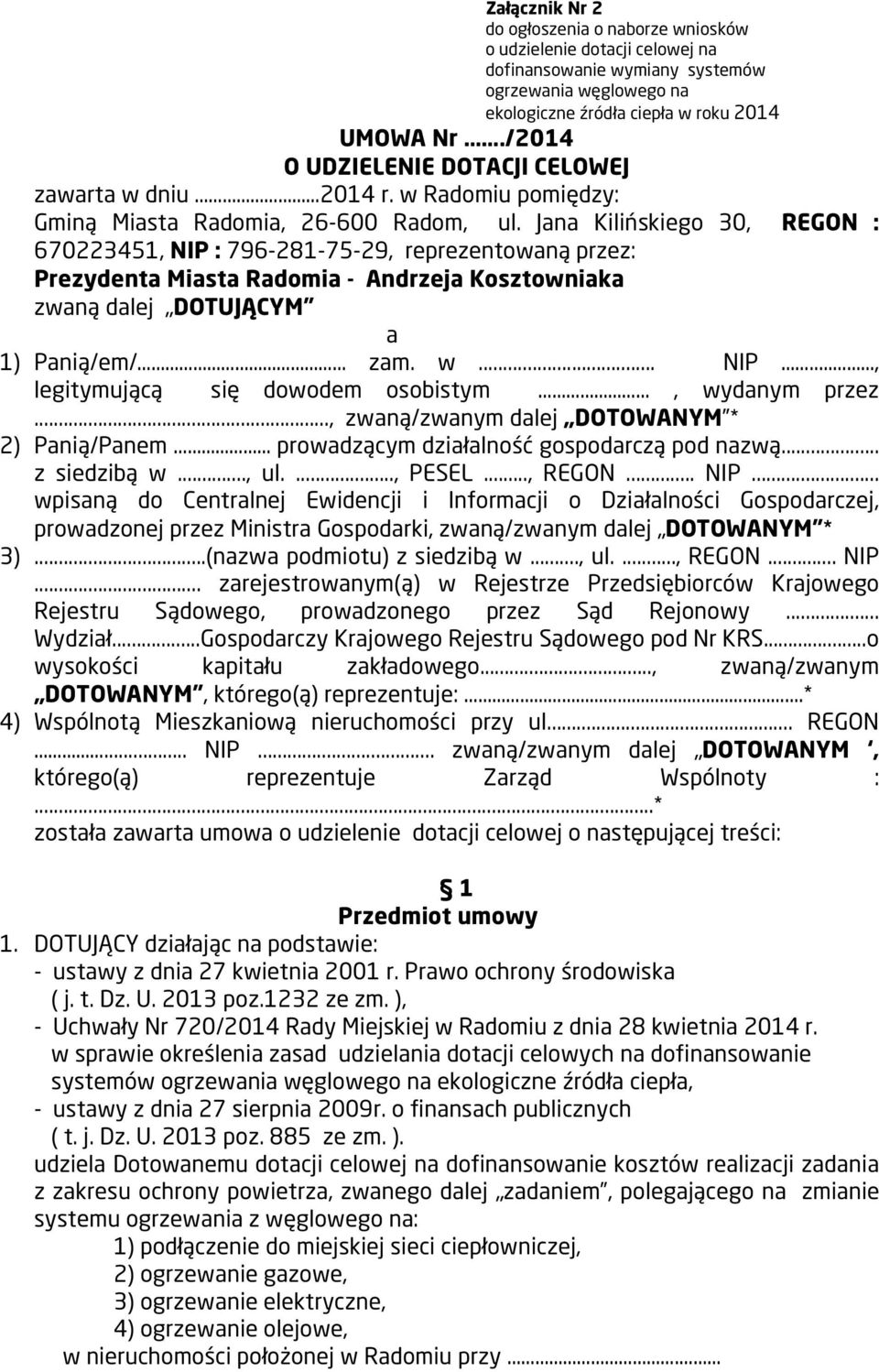 Jana Kilińskiego 30, REGON : 670223451, NIP : 796-281-75-29, reprezentowaną przez: Prezydenta Miasta Radomia - Andrzeja Kosztowniaka zwaną dalej DOTUJĄCYM a 1) Panią/em/ zam. w... NIP.., legitymującą się dowodem osobistym, wydanym przez.