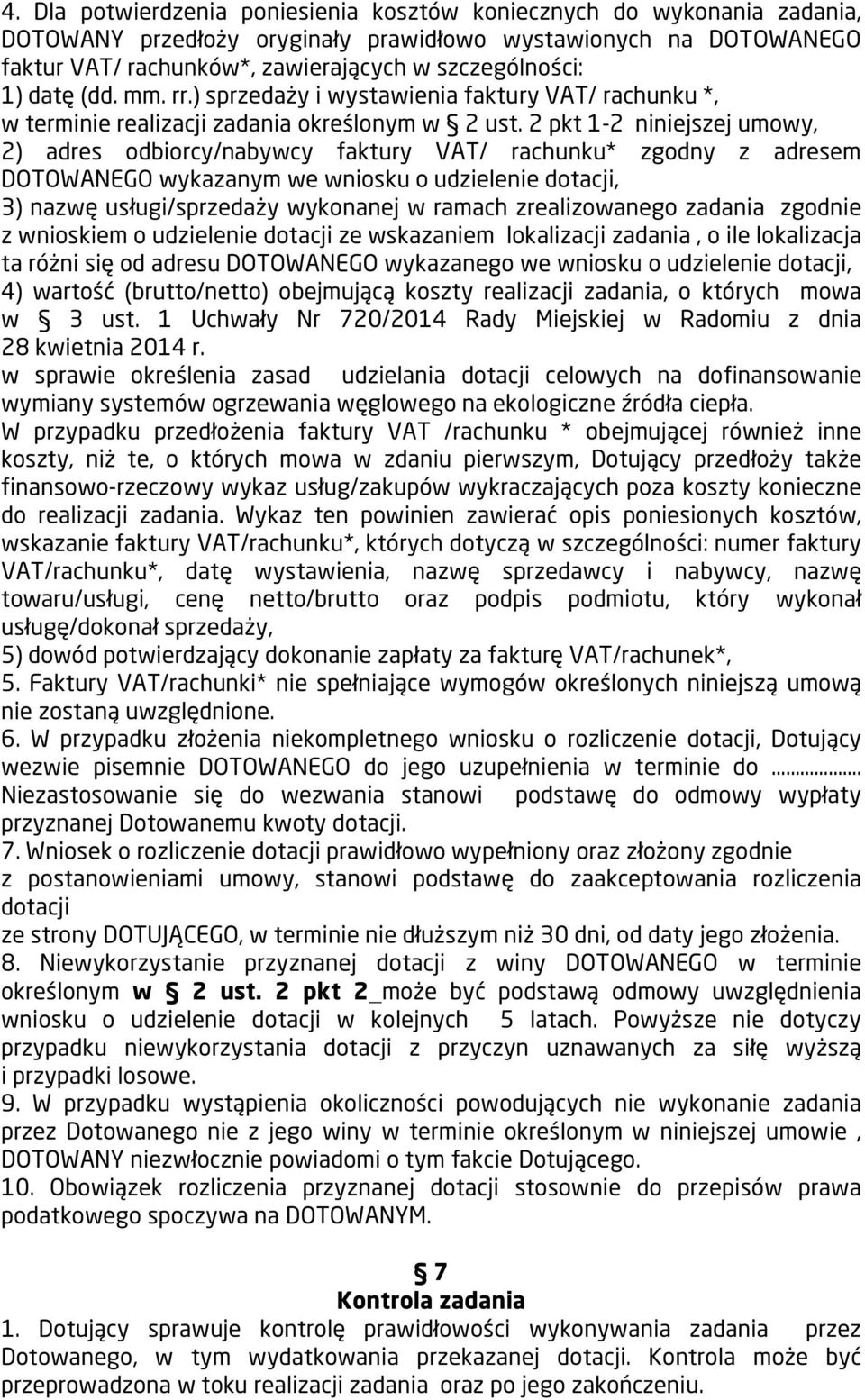 2 pkt 1-2 niniejszej umowy, 2) adres odbiorcy/nabywcy faktury VAT/ rachunku* zgodny z adresem DOTOWANEGO wykazanym we wniosku o udzielenie dotacji, 3) nazwę usługi/sprzedaży wykonanej w ramach