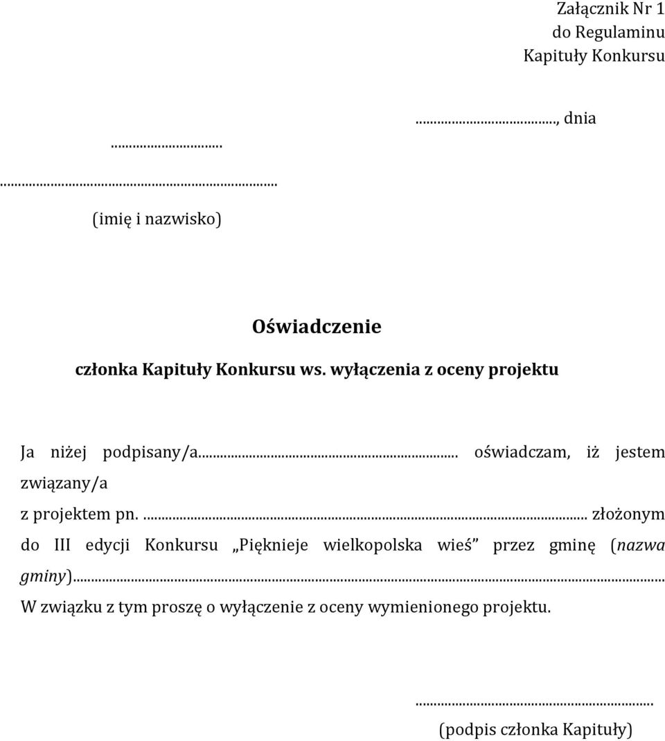 wyłączenia z oceny projektu Ja niżej podpisany/a... oświadczam, iż jestem związany/a z projektem pn.