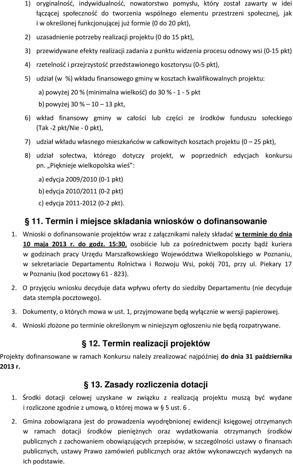 przejrzystość przedstawionego kosztorysu (0-5 pkt), 5) udział (w %) wkładu finansowego gminy w kosztach kwalifikowalnych projektu: a) powyżej 20 % (minimalna wielkość) do 30 % - 1-5 pkt b) powyżej 30