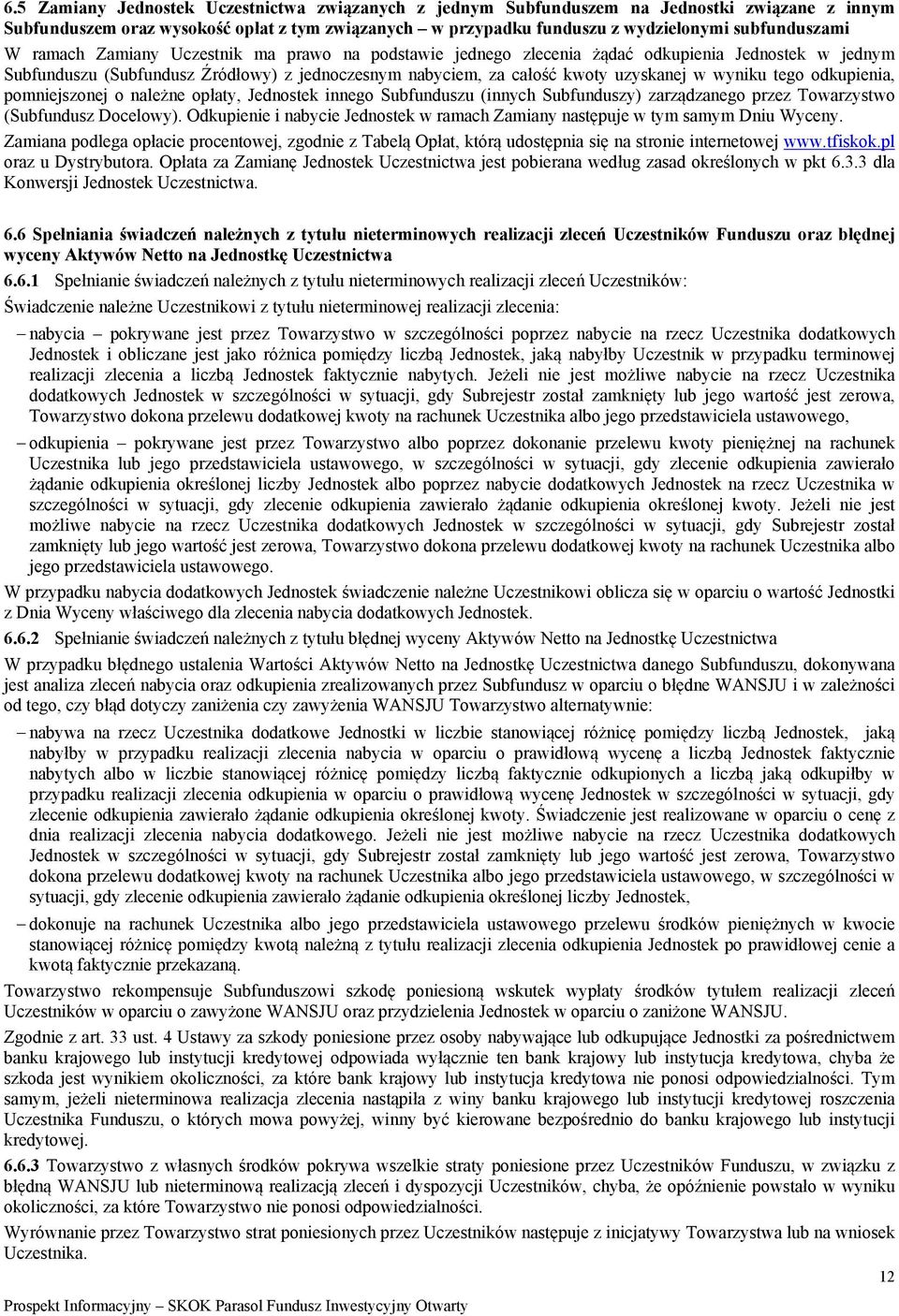 odkupienia, pomniejszonej o należne opłaty, Jednostek innego Subfunduszu (innych Subfunduszy) zarządzanego przez Towarzystwo (Subfundusz Docelowy).