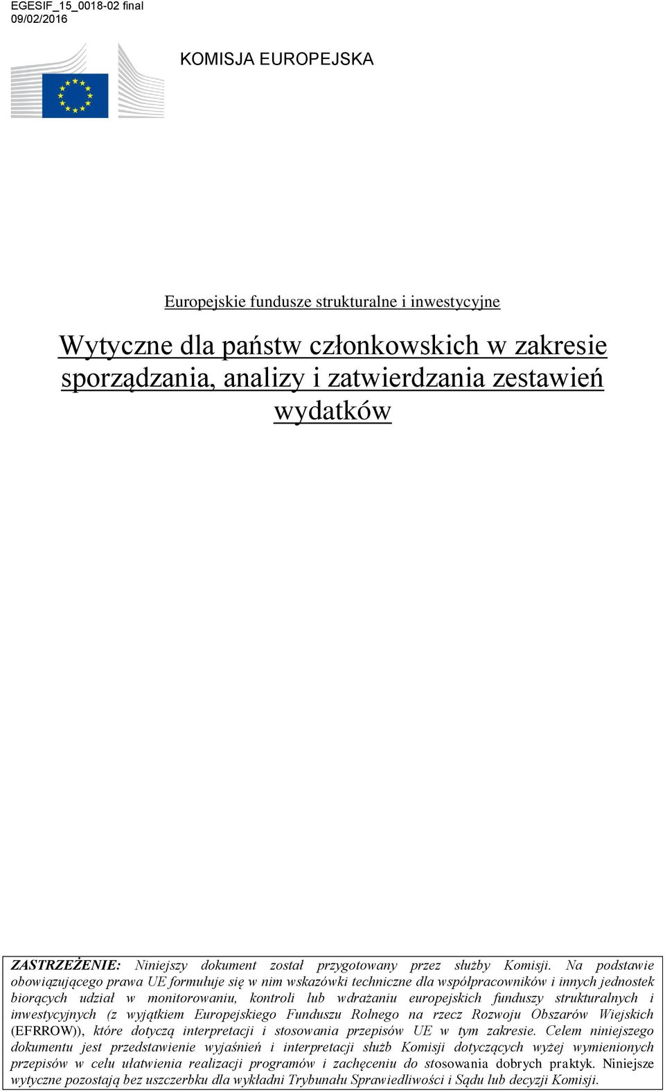 Na podstawie obowiązującego prawa UE formułuje się w nim wskazówki techniczne dla współpracowników i innych jednostek biorących udział w monitorowaniu, kontroli lub wdrażaniu europejskich funduszy