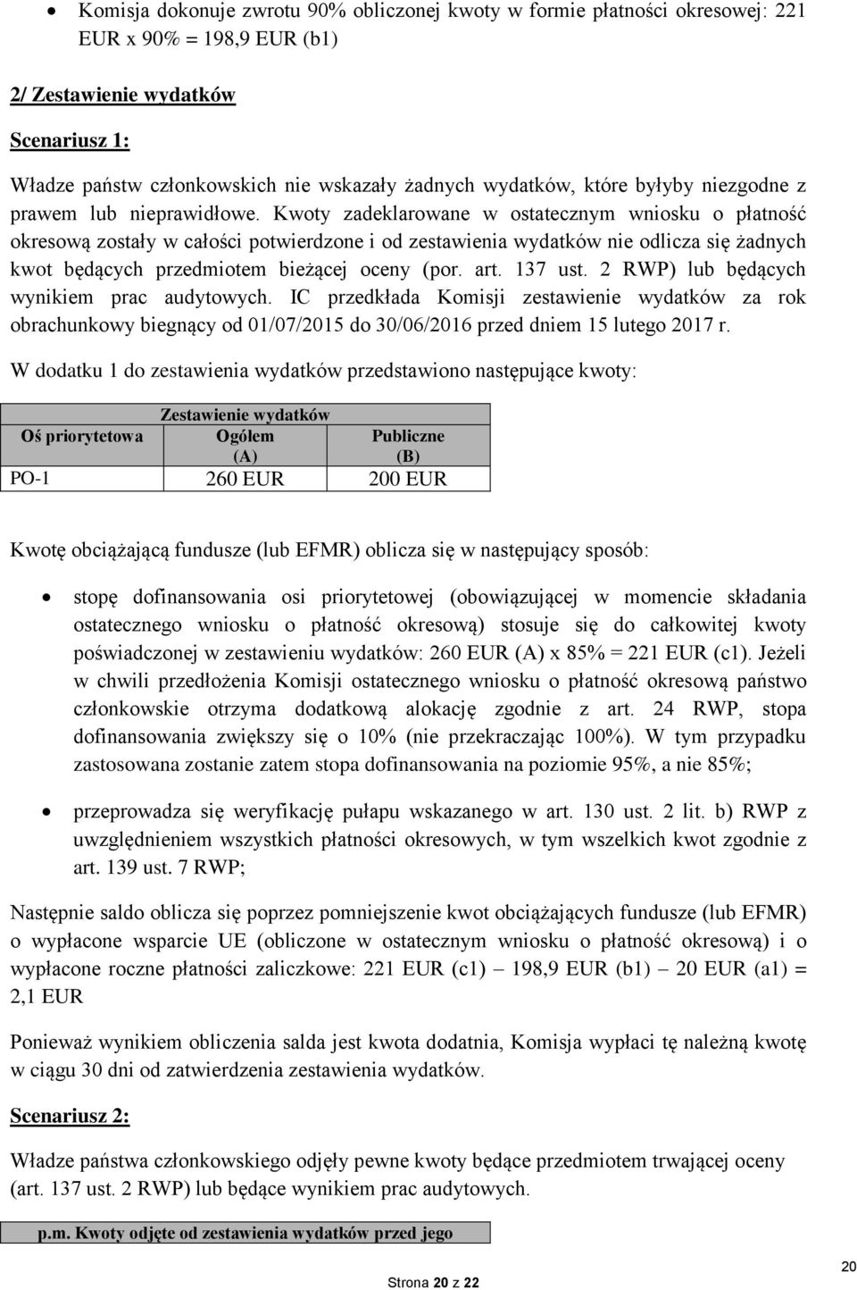 Kwoty zadeklarowane w ostatecznym wniosku o płatność okresową zostały w całości potwierdzone i od zestawienia wydatków nie odlicza się żadnych kwot będących przedmiotem bieżącej oceny (por. art.