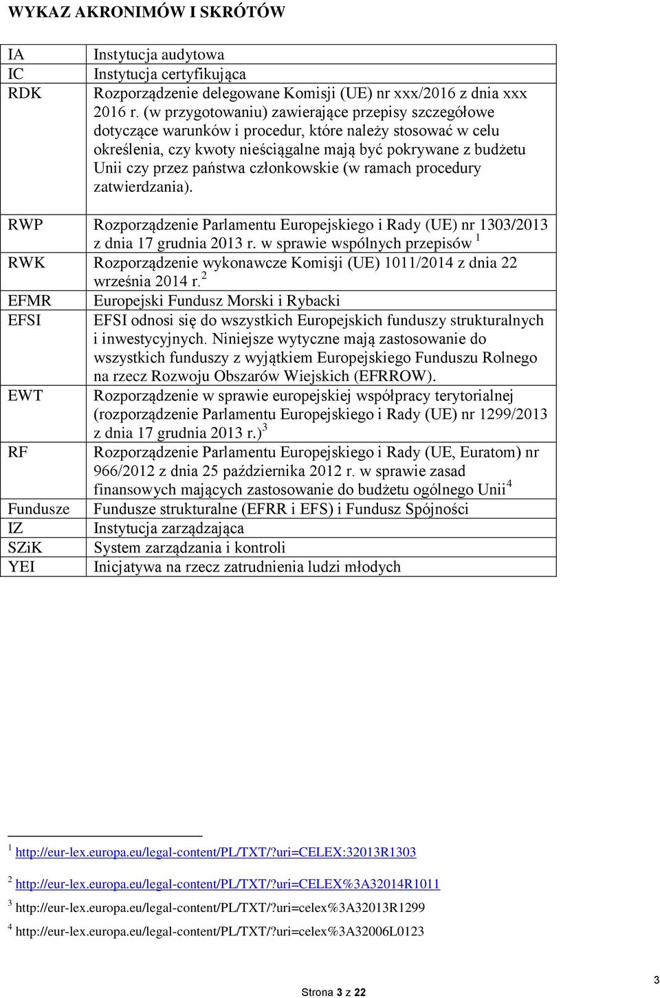 członkowskie (w ramach procedury zatwierdzania). RWP Rozporządzenie Parlamentu Europejskiego i Rady (UE) nr 1303/2013 z dnia 17 grudnia 2013 r.