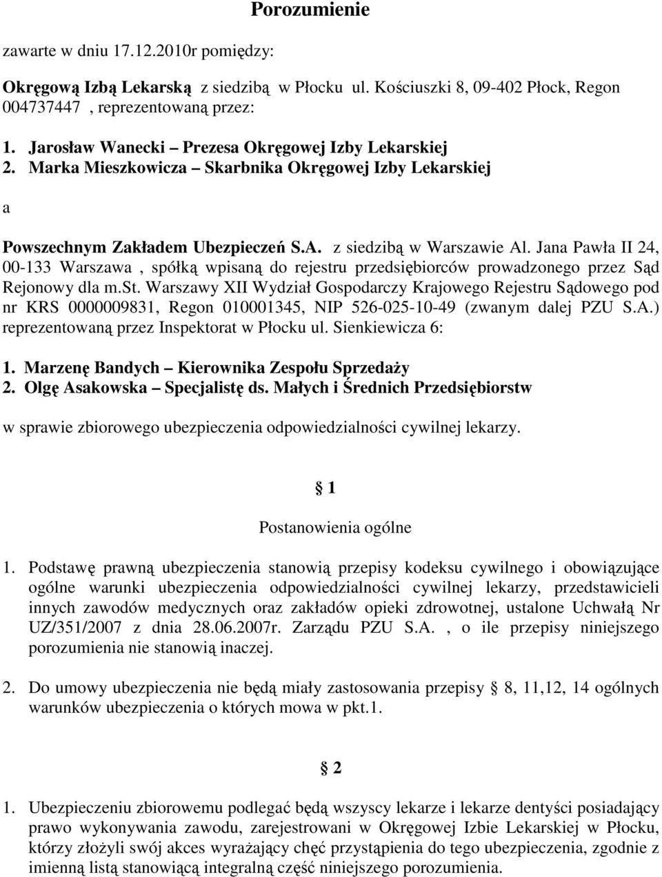 Jana Pawła II 24, 00-133 Warszawa, spółką wpisaną do rejestru przedsiębiorców prowadzonego przez Sąd Rejonowy dla m.st. Warszawy XII Wydział Gospodarczy Krajowego Rejestru Sądowego pod nr KRS 0000009831, Regon 010001345, NIP 526-025-10-49 (zwanym dalej PZU S.