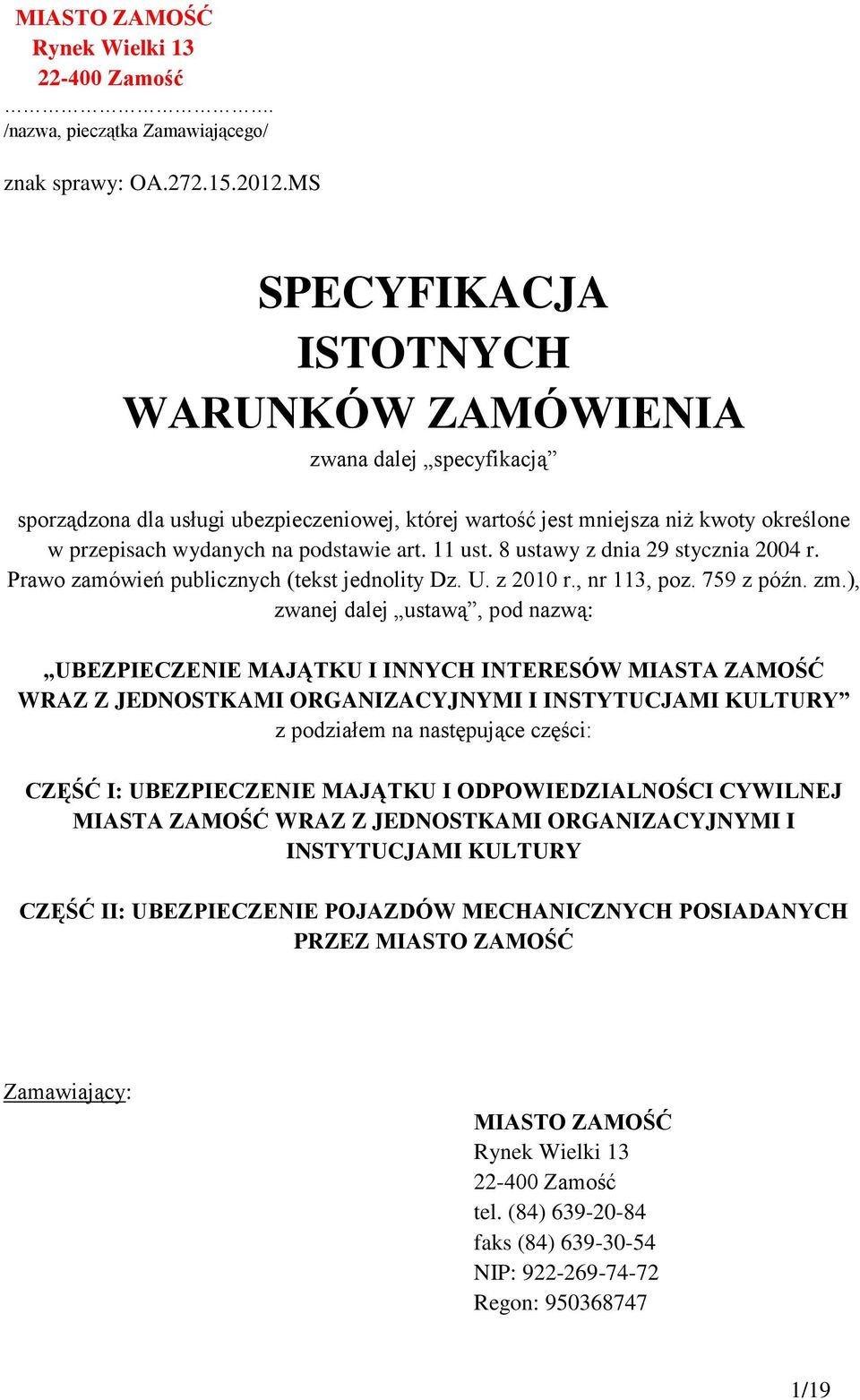 11 ust. 8 ustawy z dnia 29 stycznia 2004 r. Prawo zamówień publicznych (tekst jednolity Dz. U. z 2010 r., nr 113, poz. 759 z późn. zm.