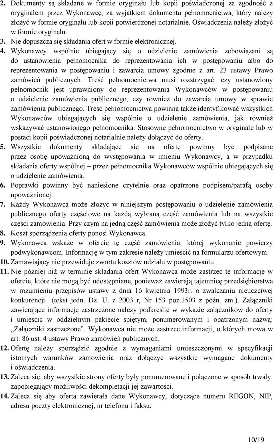 Wykonawcy wspólnie ubiegający się o udzielenie zamówienia zobowiązani są do ustanowienia pełnomocnika do reprezentowania ich w postępowaniu albo do reprezentowania w postępowaniu i zawarcia umowy