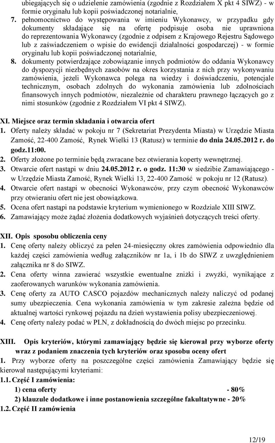 Rejestru Sądowego lub z zaświadczeniem o wpisie do ewidencji działalności gospodarczej) - w formie oryginału lub kopii poświadczonej notarialnie, 8.