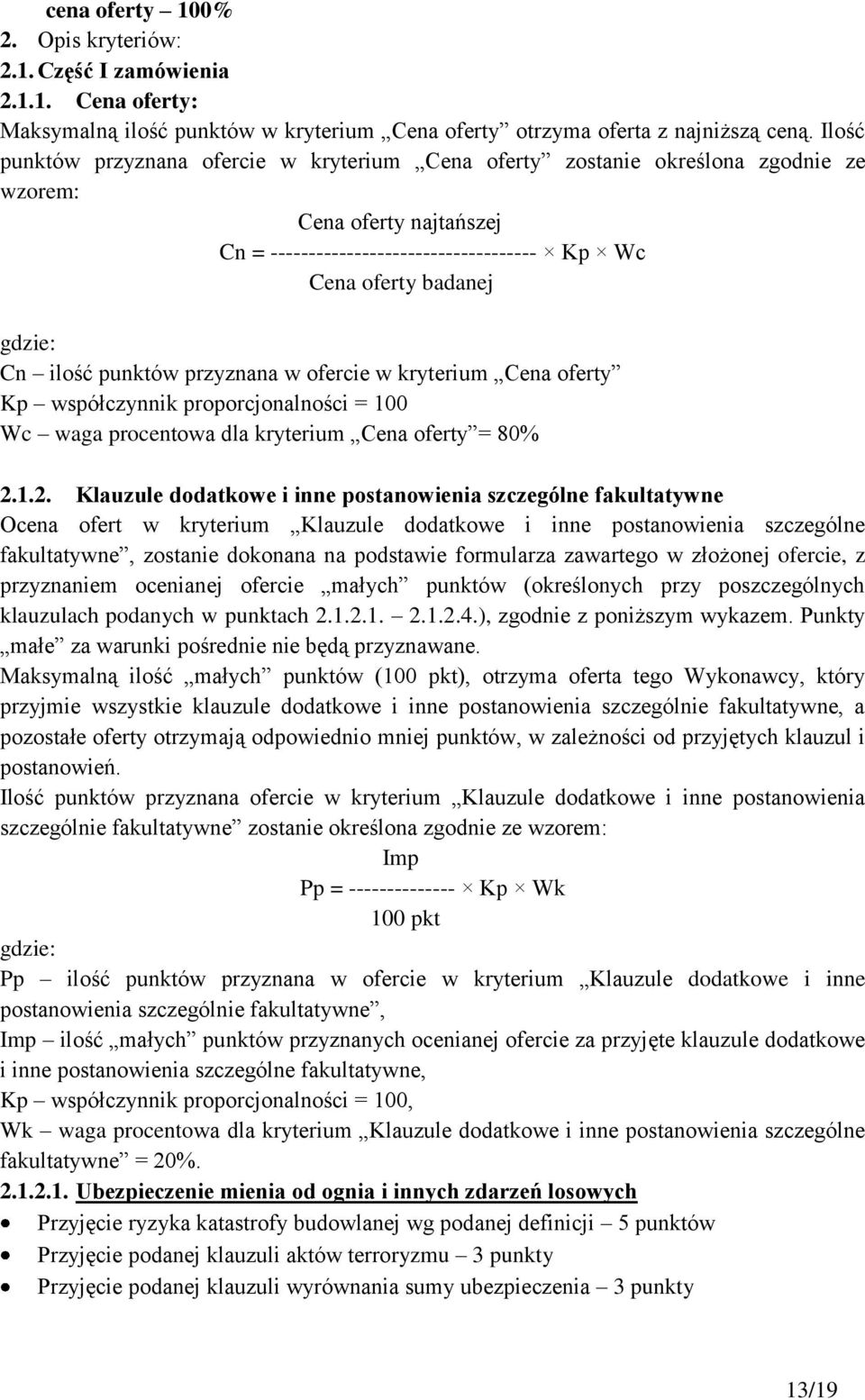 punktów przyznana w ofercie w kryterium Cena oferty Kp współczynnik proporcjonalności = 100 Wc waga procentowa dla kryterium Cena oferty = 80% 2.