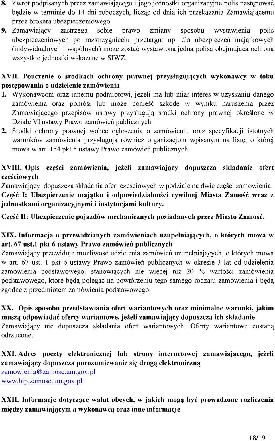 dla ubezpieczeń majątkowych (indywidualnych i wspólnych) może zostać wystawiona jedna polisa obejmująca ochroną wszystkie jednostki wskazane w SIWZ. XVII.