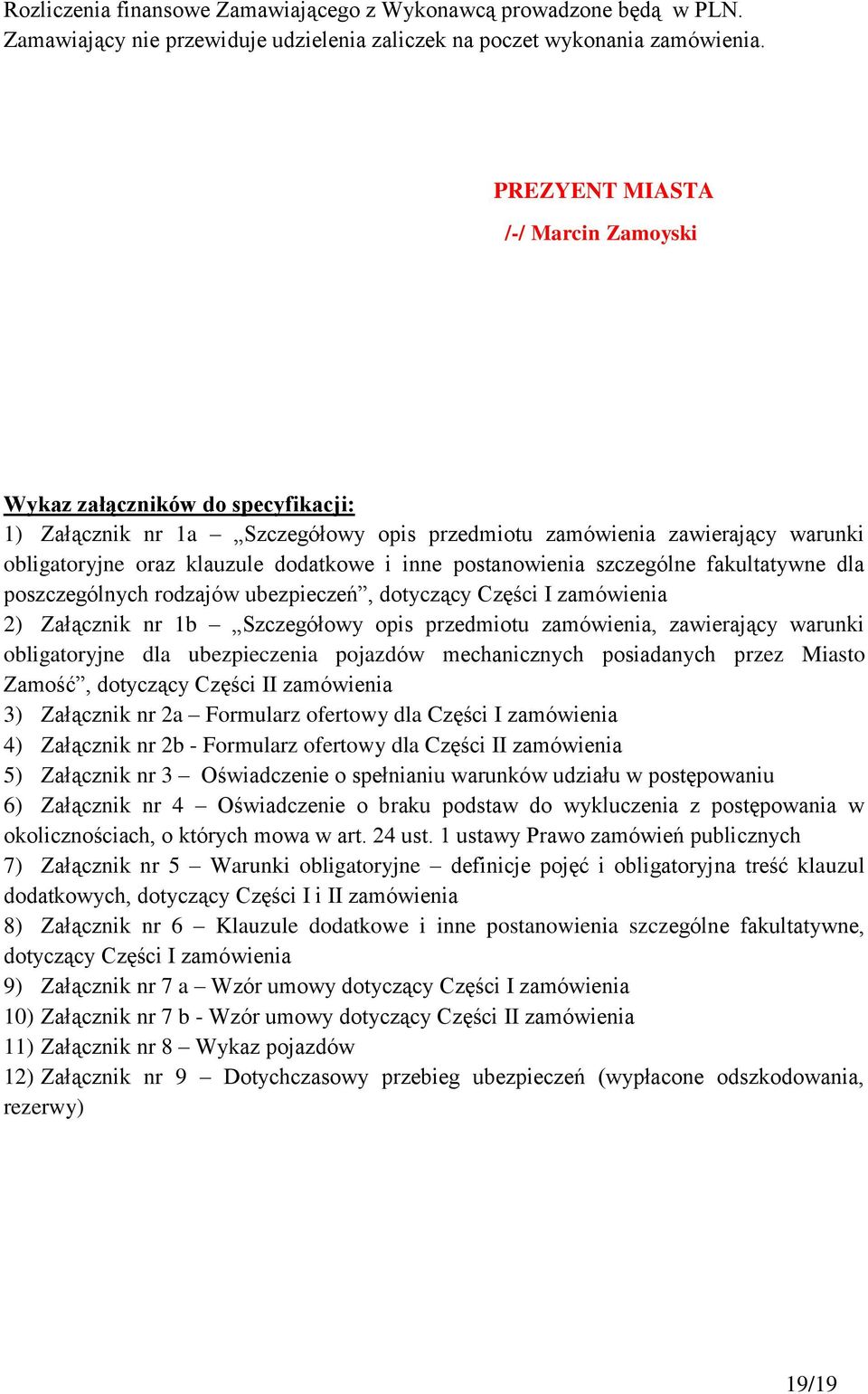 postanowienia szczególne fakultatywne dla poszczególnych rodzajów ubezpieczeń, dotyczący Części I zamówienia 2) Załącznik nr 1b Szczegółowy opis przedmiotu zamówienia, zawierający warunki