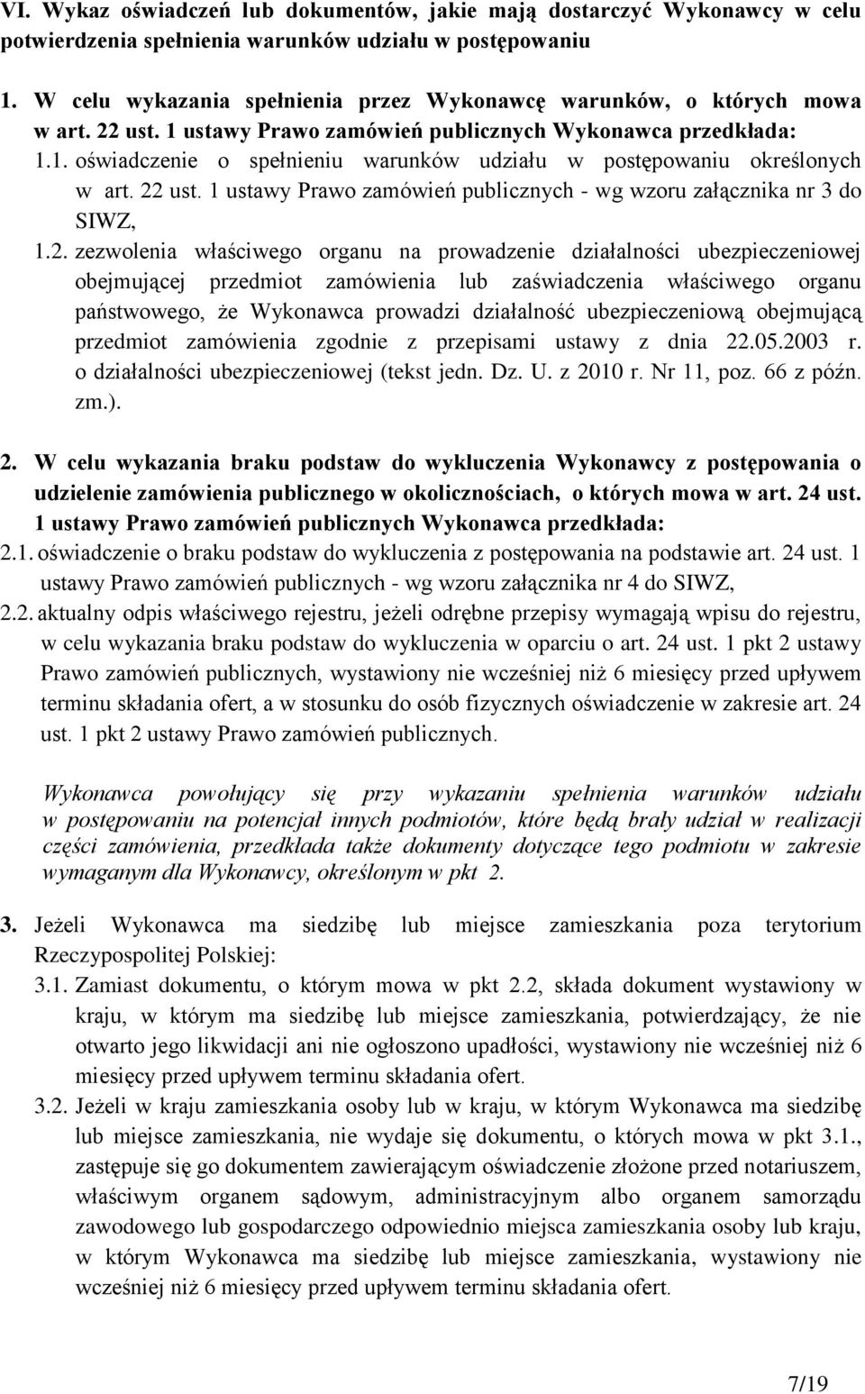 22 ust. 1 ustawy Prawo zamówień publicznych - wg wzoru załącznika nr 3 do SIWZ, 1.2. zezwolenia właściwego organu na prowadzenie działalności ubezpieczeniowej obejmującej przedmiot zamówienia lub
