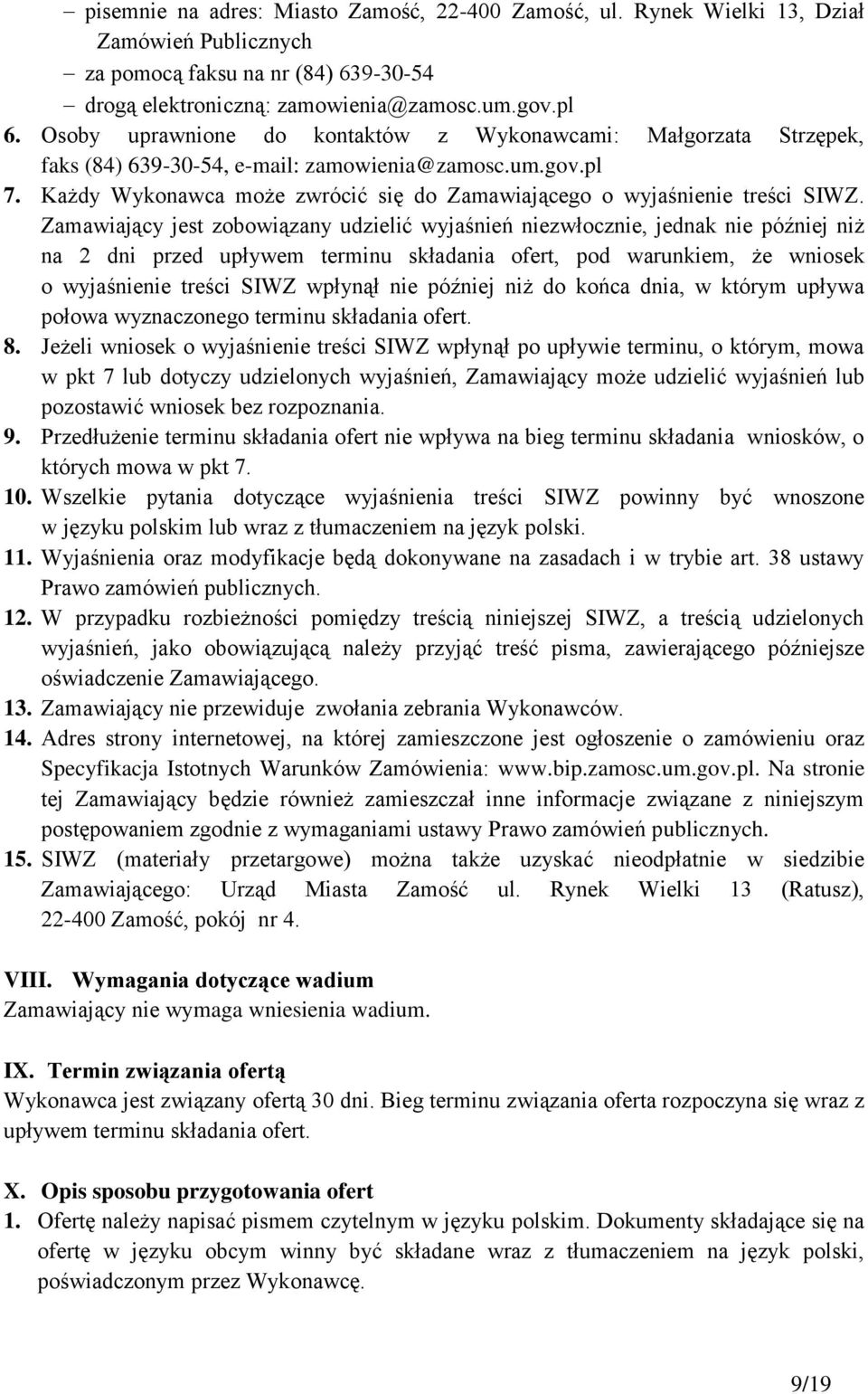 Każdy Wykonawca może zwrócić się do Zamawiającego o wyjaśnienie treści SIWZ.