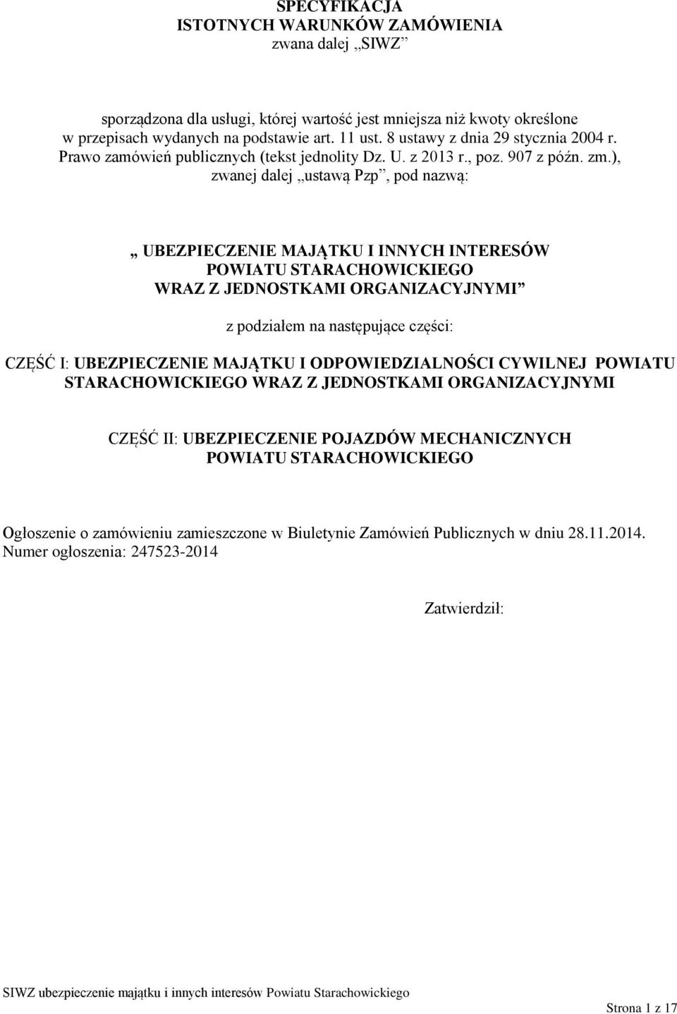 ), zwanej dalej ustawą Pzp, pod nazwą: UBEZPIECZENIE MAJĄTKU I INNYCH INTERESÓW POWIATU STARACHOWICKIEGO WRAZ Z JEDNOSTKAMI ORGANIZACYJNYMI z podziałem na następujące części: CZĘŚĆ I: UBEZPIECZENIE