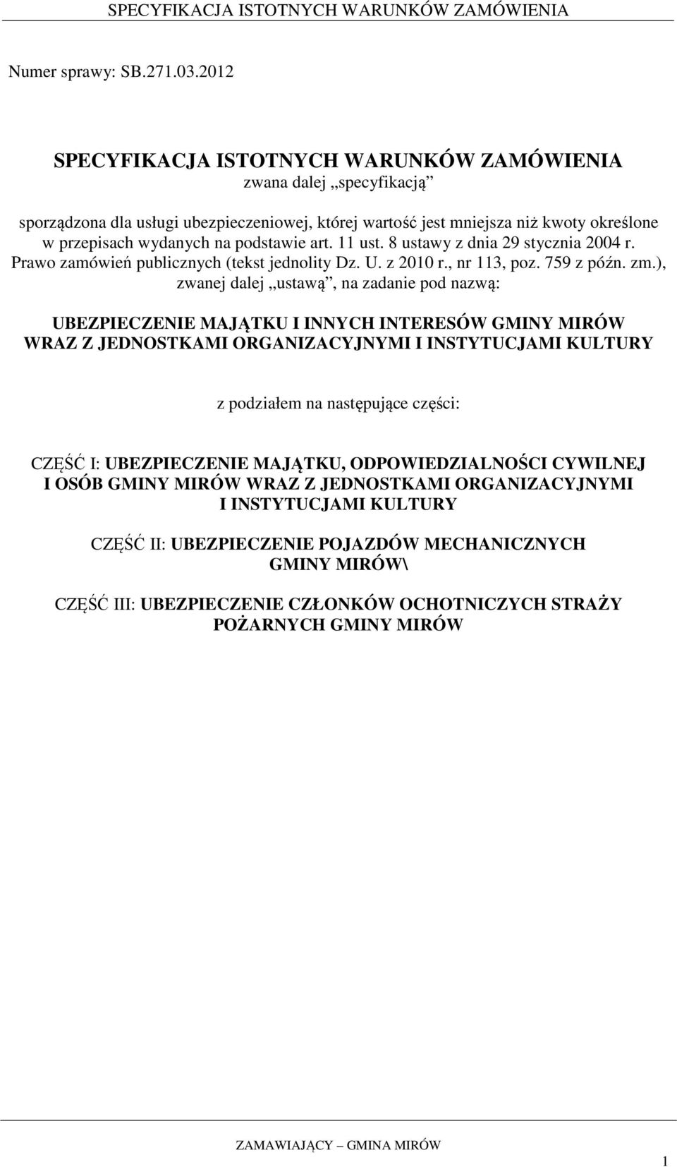 art. 11 ust. 8 ustawy z dnia 29 stycznia 2004 r. Prawo zamówień publicznych (tekst jednolity Dz. U. z 2010 r., nr 113, poz. 759 z późn. zm.