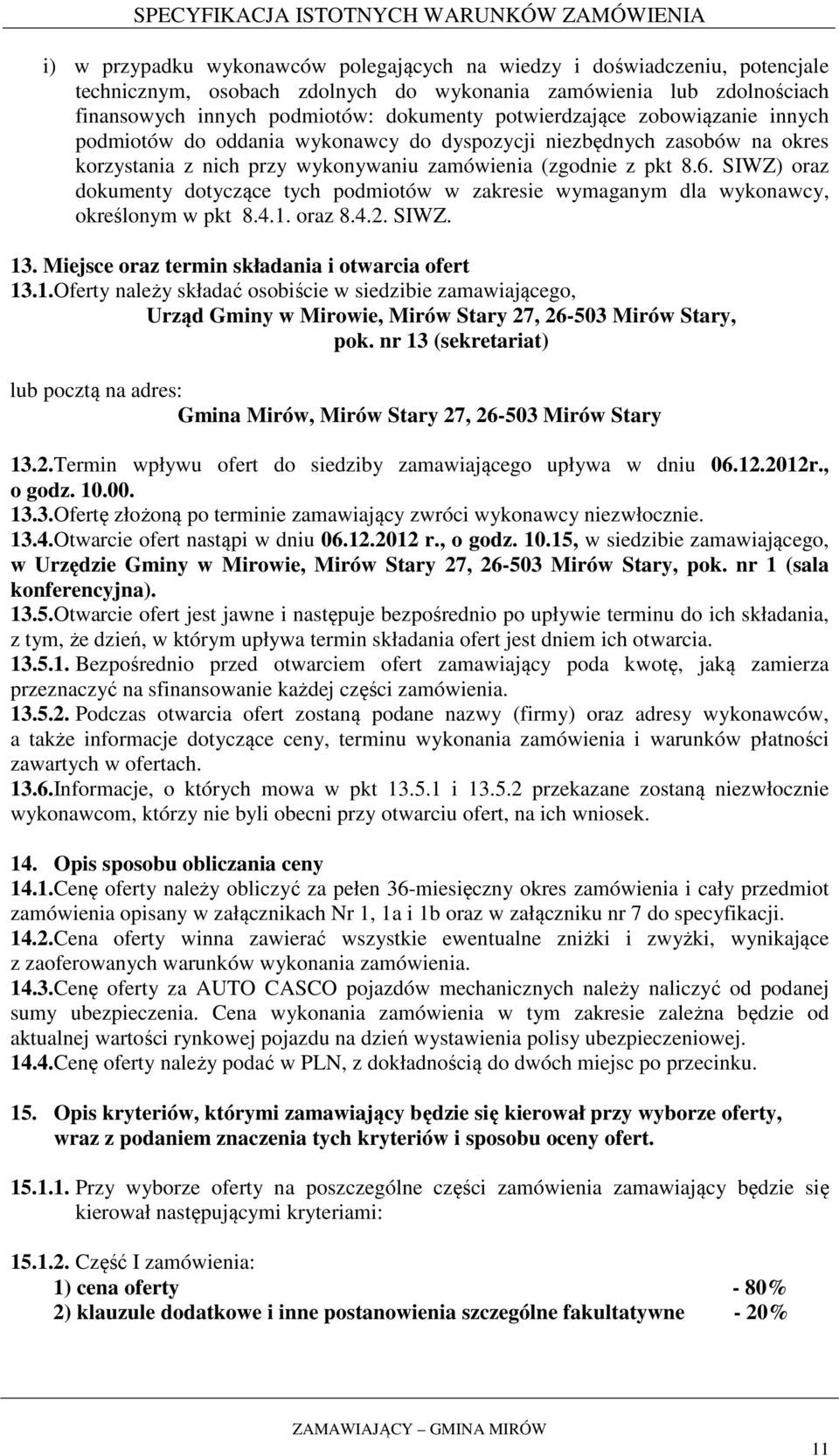 SIWZ) oraz dokumenty dotyczące tych podmiotów w zakresie wymaganym dla wykonawcy, określonym w pkt 8.4.1.